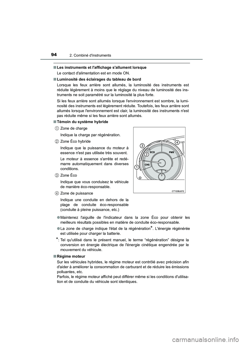 TOYOTA CAMRY HYBRID 2017 Manuel du propriétaire (in French) 942. Combiné dinstruments
CAMRY_HV_D (OM33C65D)
■Les instruments et laffichage sallument lorsque
Le contact dalimentation est en mode ON.
■ Luminosité des éclairages du tableau de bord
Lors TOYOTA CAMRY HYBRID 2017 Manuel du propriétaire (in French) 942. Combiné dinstruments
CAMRY_HV_D (OM33C65D)
■Les instruments et laffichage sallument lorsque
Le contact dalimentation est en mode ON.
■ Luminosité des éclairages du tableau de bord
Lors