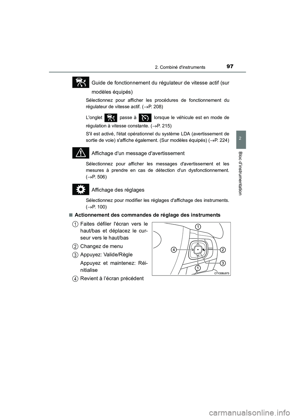 TOYOTA CAMRY HYBRID 2017 Manuel du propriétaire (in French) 972. Combiné dinstruments
2
Bloc d’instrumentation
CAMRY_HV_D (OM33C65D)
Guide de fonctionnement du régulateur de vitesse actif (sur
modèles équipés)
Sélectionnez pour afficher les procédure TOYOTA CAMRY HYBRID 2017 Manuel du propriétaire (in French) 972. Combiné dinstruments
2
Bloc d’instrumentation
CAMRY_HV_D (OM33C65D)
Guide de fonctionnement du régulateur de vitesse actif (sur
modèles équipés)
Sélectionnez pour afficher les procédure