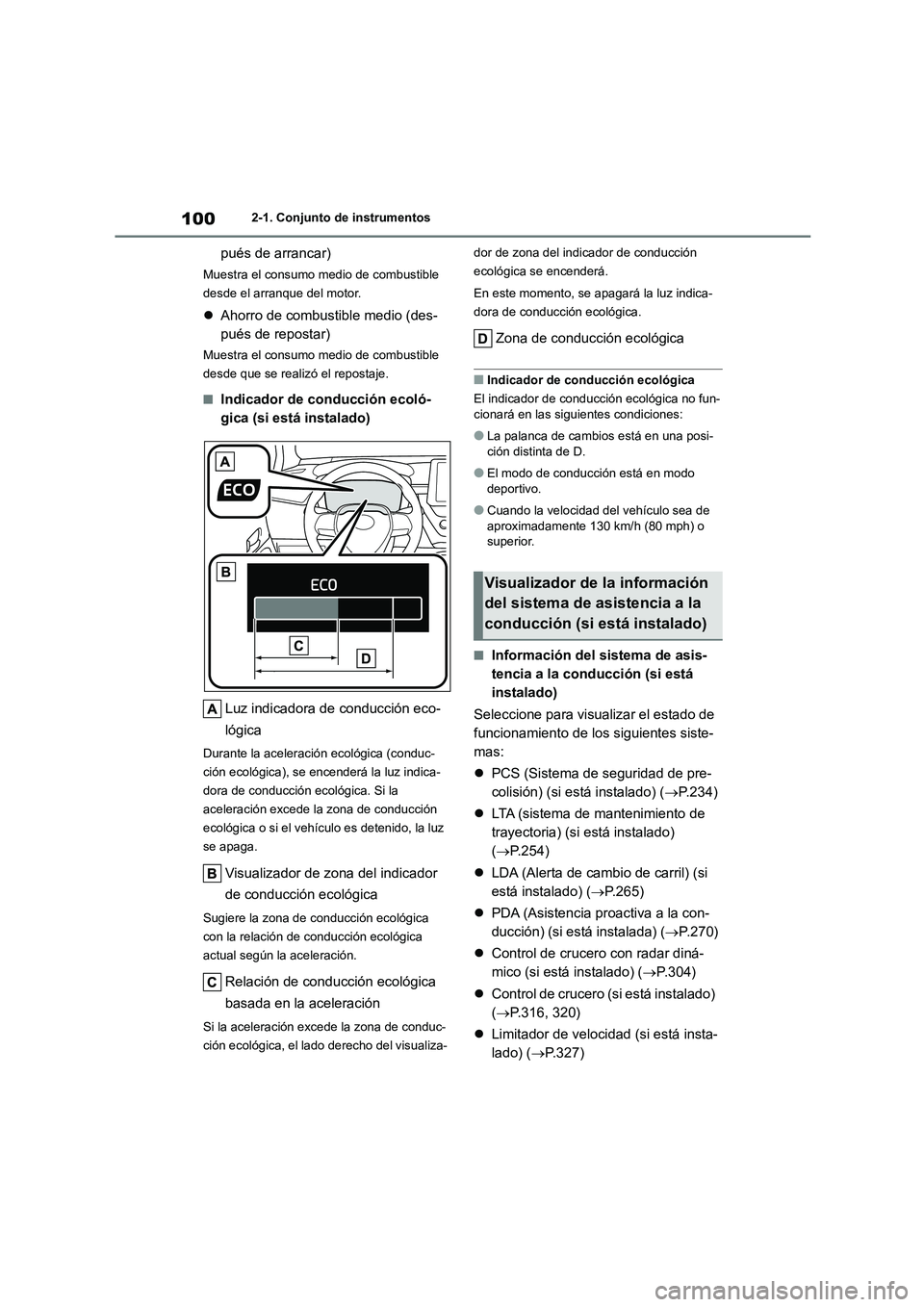 TOYOTA COROLLA 2023  Manual del propietario (in Spanish) 1002-1. Conjunto de instrumentos
pués de arrancar)
Muestra el consumo medio de combustible  
desde el arranque del motor.
 Ahorro de combustible medio (des- 
pués de repostar)
Muestra el consumo 