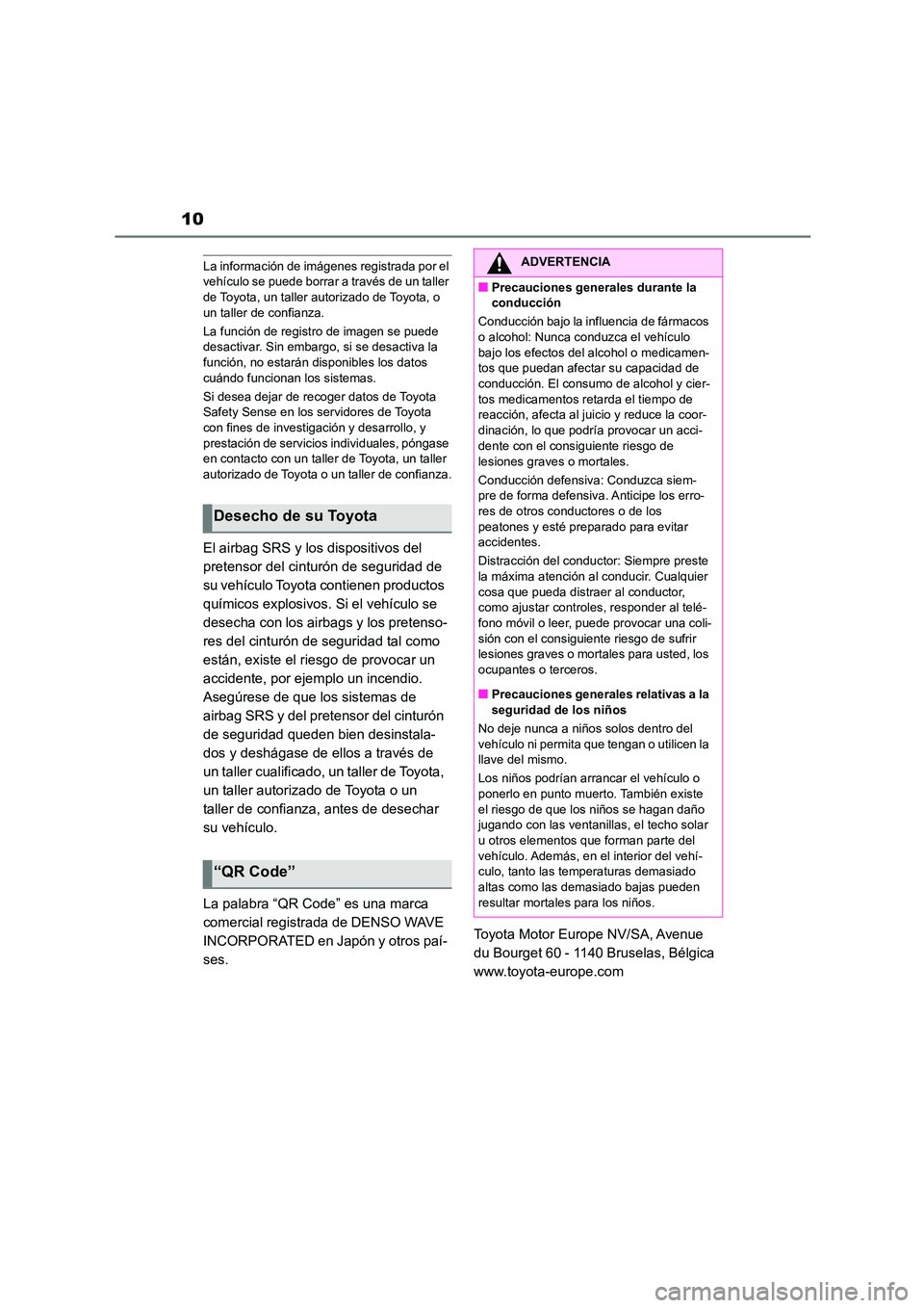 TOYOTA COROLLA 2023 Manual del propietario (in Spanish) 10
La información de imágenes registrada por el
vehículo se puede borrar a través de un taller
de Toyota, un taller autorizado de Toyota, o
un taller de confianza.
La función de registro de im TOYOTA COROLLA 2023 Manual del propietario (in Spanish) 10
La información de imágenes registrada por el
vehículo se puede borrar a través de un taller
de Toyota, un taller autorizado de Toyota, o
un taller de confianza.
La función de registro de im