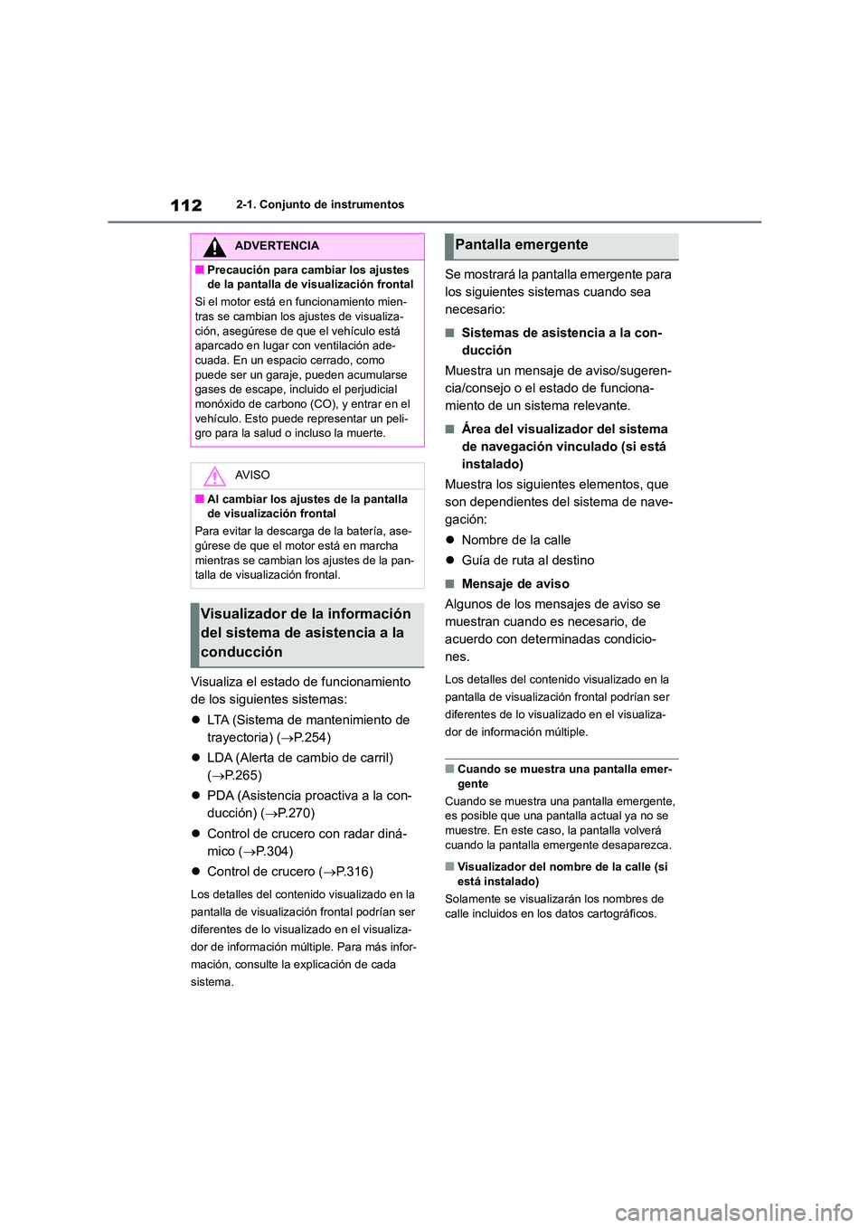 TOYOTA COROLLA 2023  Manual del propietario (in Spanish) 1122-1. Conjunto de instrumentos
Visualiza el estado de funcionamiento  
de los siguientes sistemas: 
 LTA (Sistema de mantenimiento de  
trayectoria) ( P.254) 
 LDA (Alerta de cambio de carr