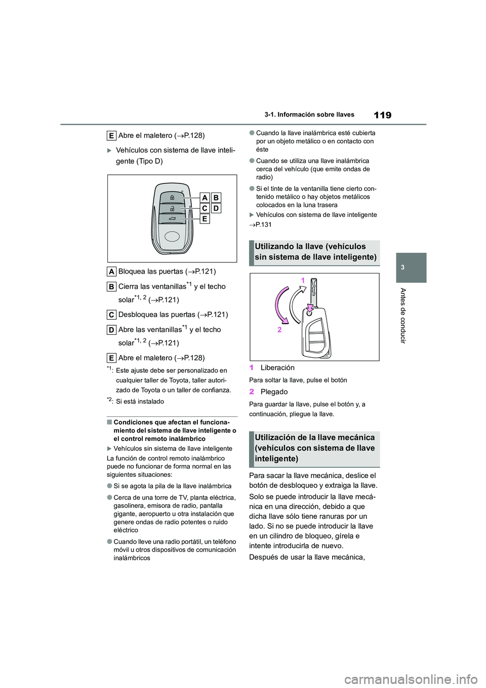 TOYOTA COROLLA 2023 Manual del propietario (in Spanish) 119
3
3-1. Información sobre llaves
Antes de conducir
Abre el maletero ( P.128)
Vehículos con sistema de llave inteli-
gente (Tipo D)
Bloquea las puertas ( P.121)
Cierra las ventanillas TOYOTA COROLLA 2023 Manual del propietario (in Spanish) 119
3
3-1. Información sobre llaves
Antes de conducir
Abre el maletero ( P.128)
Vehículos con sistema de llave inteli-
gente (Tipo D)
Bloquea las puertas ( P.121)
Cierra las ventanillas
