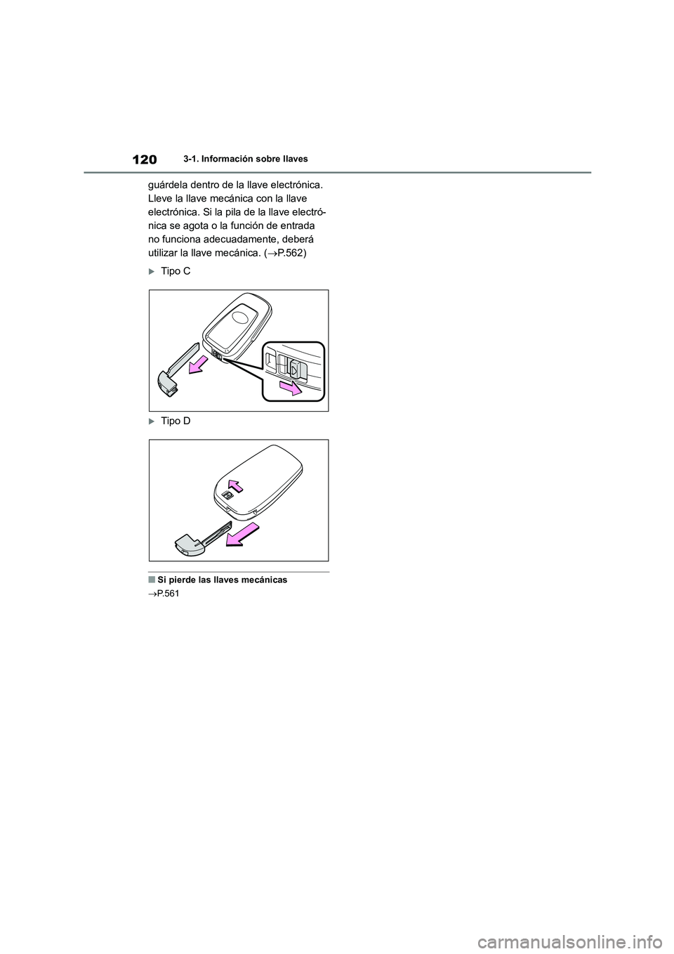 TOYOTA COROLLA 2023 Manual del propietario (in Spanish) 1203-1. Información sobre llaves
guárdela dentro de la llave electrónica.
Lleve la llave mecánica con la llave
electrónica. Si la pila de la llave electró-
nica se agota o la función de entr TOYOTA COROLLA 2023 Manual del propietario (in Spanish) 1203-1. Información sobre llaves
guárdela dentro de la llave electrónica.
Lleve la llave mecánica con la llave
electrónica. Si la pila de la llave electró-
nica se agota o la función de entr