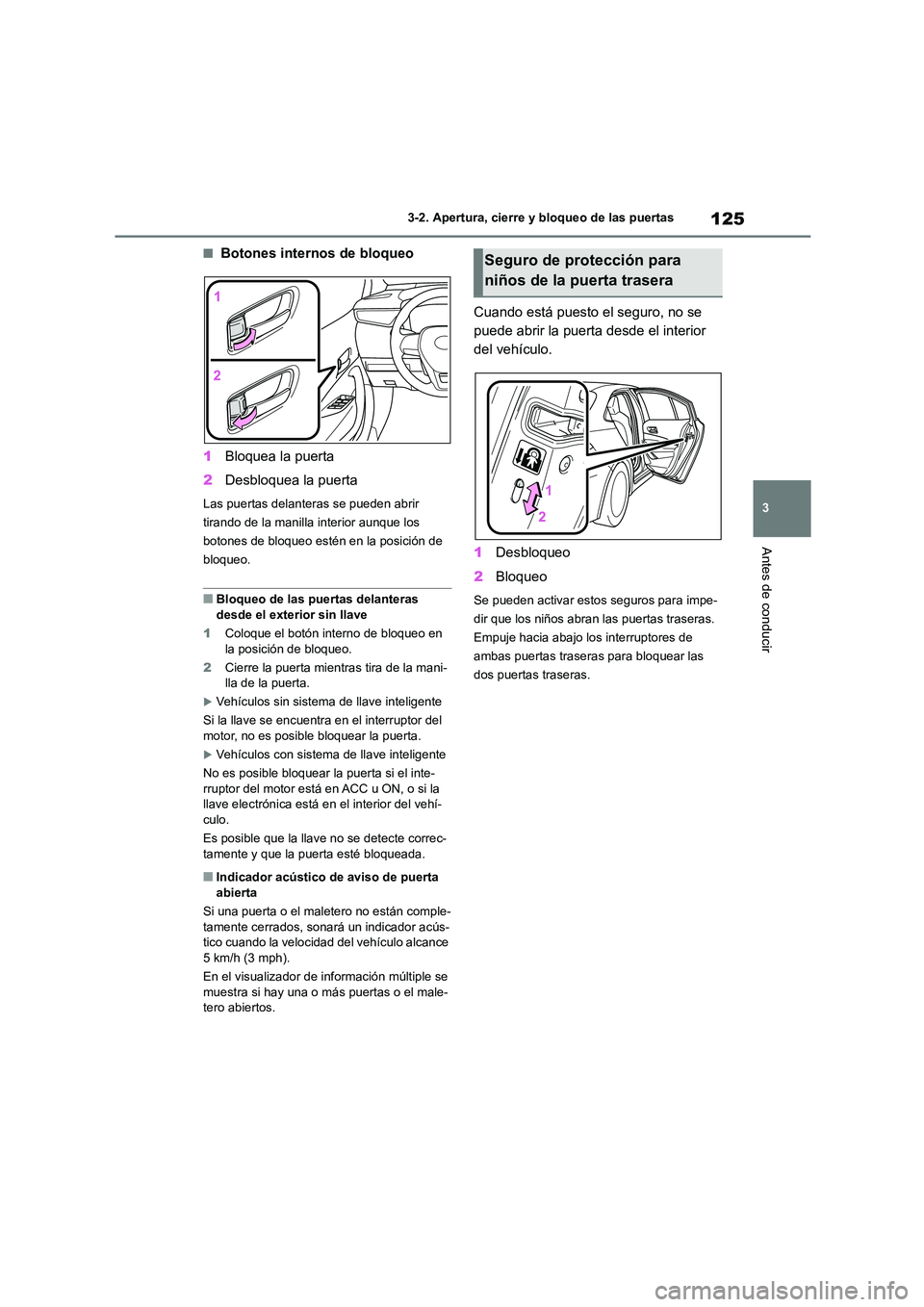 TOYOTA COROLLA 2023 Manual del propietario (in Spanish) 125
3
3-2. Apertura, cierre y bloqueo de las puertas
Antes de conducir
■Botones internos de bloqueo
1 Bloquea la puerta
2 Desbloquea la puerta
Las puertas delanteras se pueden abrir
tirando de TOYOTA COROLLA 2023 Manual del propietario (in Spanish) 125
3
3-2. Apertura, cierre y bloqueo de las puertas
Antes de conducir
■Botones internos de bloqueo
1 Bloquea la puerta
2 Desbloquea la puerta
Las puertas delanteras se pueden abrir
tirando de