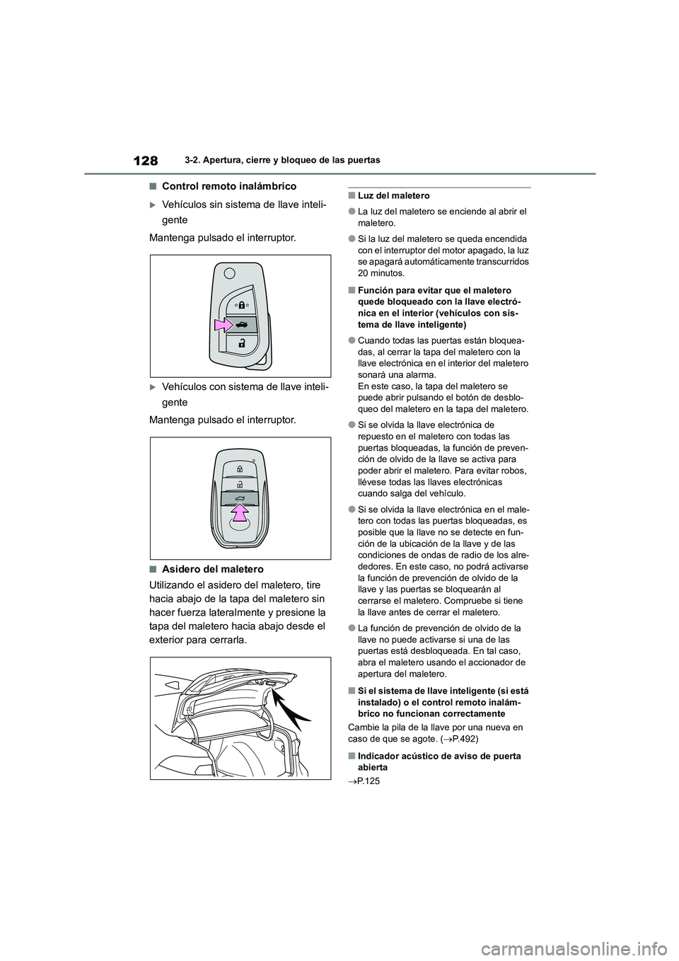 TOYOTA COROLLA 2023 Manual del propietario (in Spanish) 1283-2. Apertura, cierre y bloqueo de las puertas
■Control remoto inalámbrico
Vehículos sin sistema de llave inteli-
gente
Mantenga pulsado el interruptor.
Vehículos con sistema de llave TOYOTA COROLLA 2023 Manual del propietario (in Spanish) 1283-2. Apertura, cierre y bloqueo de las puertas
■Control remoto inalámbrico
Vehículos sin sistema de llave inteli-
gente
Mantenga pulsado el interruptor.
Vehículos con sistema de llave