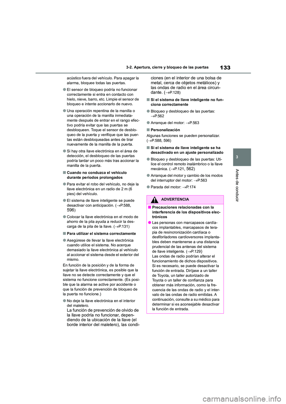 TOYOTA COROLLA 2023 Manual del propietario (in Spanish) 133
3
3-2. Apertura, cierre y bloqueo de las puertas
Antes de conducir
acústico fuera del vehículo. Para apagar la alarma, bloquee todas las puertas.
●El sensor de bloqueo podría no funcionar c TOYOTA COROLLA 2023 Manual del propietario (in Spanish) 133
3
3-2. Apertura, cierre y bloqueo de las puertas
Antes de conducir
acústico fuera del vehículo. Para apagar la alarma, bloquee todas las puertas.
●El sensor de bloqueo podría no funcionar c