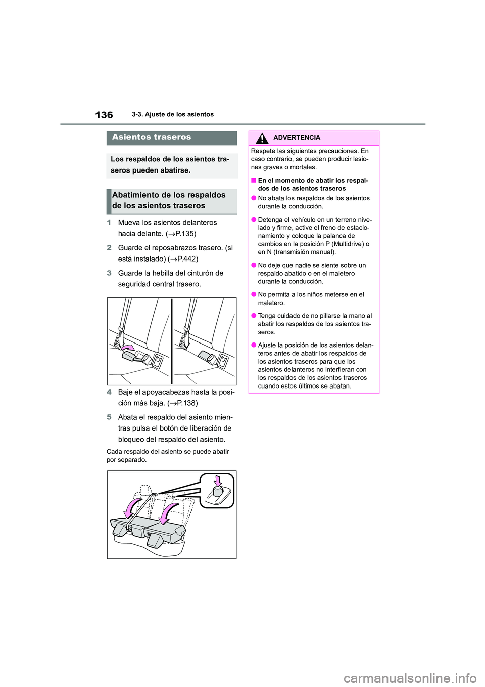 TOYOTA COROLLA 2023 Manual del propietario (in Spanish) 1363-3. Ajuste de los asientos
1Mueva los asientos delanteros
hacia delante. ( P.135)
2 Guarde el reposabrazos trasero. (si
está instalado) ( P.442)
3 Guarde la hebilla del cinturón de TOYOTA COROLLA 2023 Manual del propietario (in Spanish) 1363-3. Ajuste de los asientos
1Mueva los asientos delanteros
hacia delante. ( P.135)
2 Guarde el reposabrazos trasero. (si
está instalado) ( P.442)
3 Guarde la hebilla del cinturón de