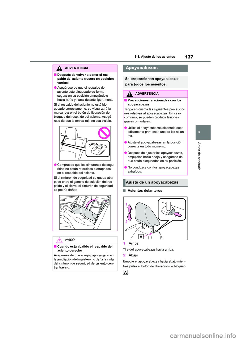 TOYOTA COROLLA 2023 Manual del propietario (in Spanish) 137
3
3-3. Ajuste de los asientos
Antes de conducir
■Asientos delanteros
1 Arriba
Tire del apoyacabezas hacia arriba.
2Abajo
Empuje el apoyacabezas hacia abajo mien-
tras pulsa el botón de liber TOYOTA COROLLA 2023 Manual del propietario (in Spanish) 137
3
3-3. Ajuste de los asientos
Antes de conducir
■Asientos delanteros
1 Arriba
Tire del apoyacabezas hacia arriba.
2Abajo
Empuje el apoyacabezas hacia abajo mien-
tras pulsa el botón de liber