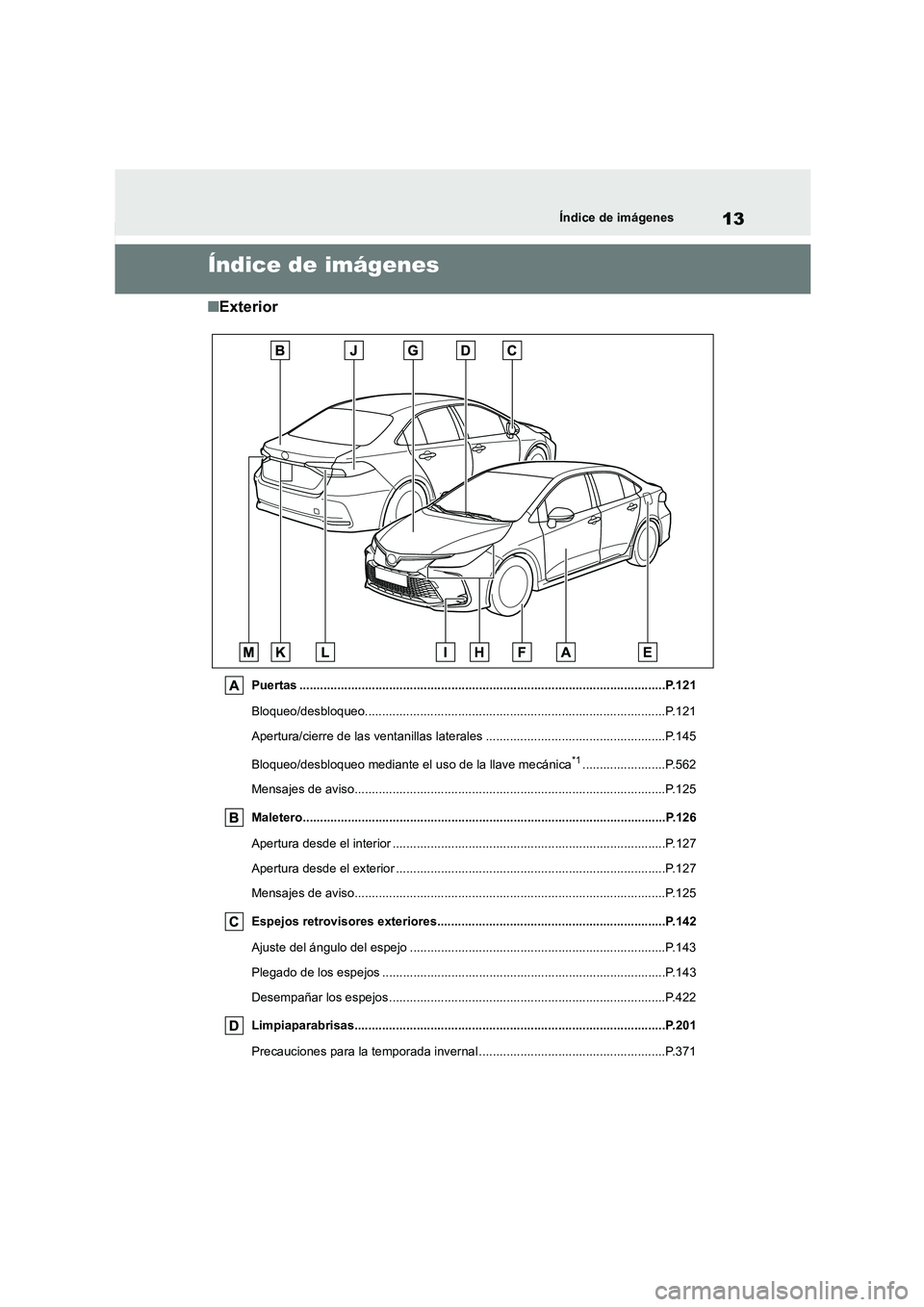 TOYOTA COROLLA 2023 Manual del propietario (in Spanish) 13Índice de imágenes
Índice de imágenes
■Exterior
Puertas ..........................................................................................................P.121
Bloqueo/desbloqueo..... TOYOTA COROLLA 2023 Manual del propietario (in Spanish) 13Índice de imágenes
Índice de imágenes
■Exterior
Puertas ..........................................................................................................P.121
Bloqueo/desbloqueo.....