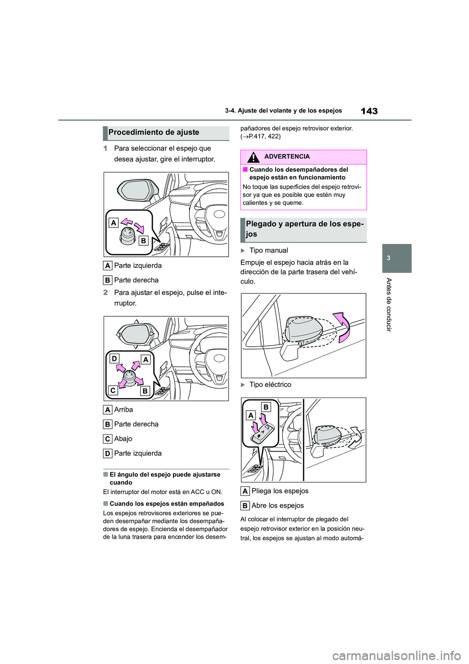 TOYOTA COROLLA 2023 Manual del propietario (in Spanish) 143
3
3-4. Ajuste del volante y de los espejos
Antes de conducir
1 Para seleccionar el espejo que
desea ajustar, gire el interruptor.
Parte izquierda
Parte derecha
2 Para ajustar el espejo, puls TOYOTA COROLLA 2023 Manual del propietario (in Spanish) 143
3
3-4. Ajuste del volante y de los espejos
Antes de conducir
1 Para seleccionar el espejo que
desea ajustar, gire el interruptor.
Parte izquierda
Parte derecha
2 Para ajustar el espejo, puls
