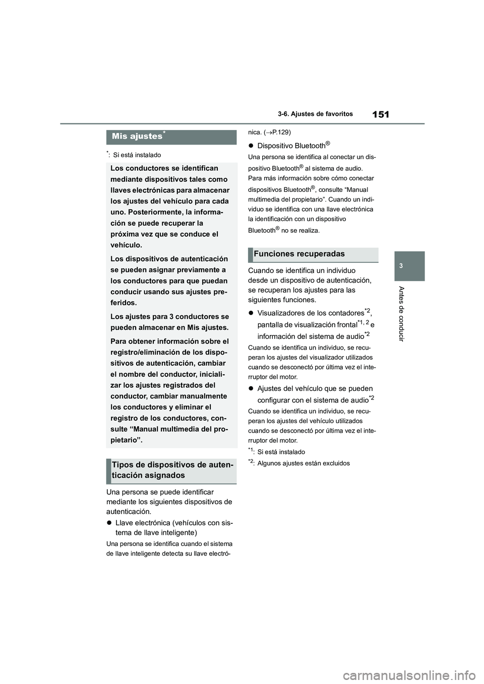 TOYOTA COROLLA 2023 Manual del propietario (in Spanish) 151
3
3-6. Ajustes de favoritos
Antes de conducir
3-6.Ajustes de favoritos
*: Si está instalado
Una persona se puede identificar
mediante los siguientes dispositivos de
autenticación.
Llave TOYOTA COROLLA 2023 Manual del propietario (in Spanish) 151
3
3-6. Ajustes de favoritos
Antes de conducir
3-6.Ajustes de favoritos
*: Si está instalado
Una persona se puede identificar
mediante los siguientes dispositivos de
autenticación.
Llave