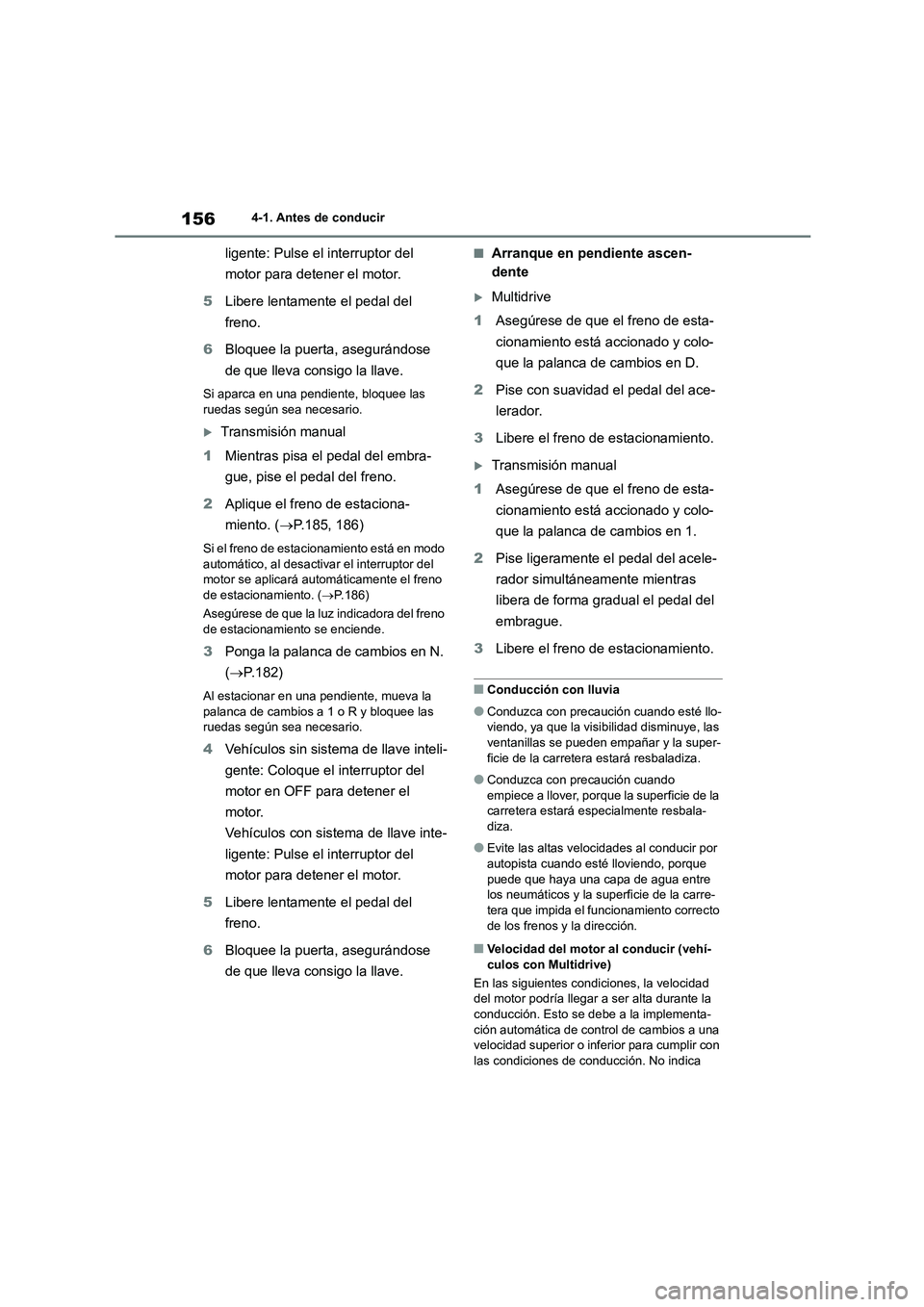 TOYOTA COROLLA 2023 Manual del propietario (in Spanish) 1564-1. Antes de conducir
ligente: Pulse el interruptor del
motor para detener el motor.
5 Libere lentamente el pedal del
freno.
6 Bloquee la puerta, asegurándose
de que lleva consigo la llav TOYOTA COROLLA 2023 Manual del propietario (in Spanish) 1564-1. Antes de conducir
ligente: Pulse el interruptor del
motor para detener el motor.
5 Libere lentamente el pedal del
freno.
6 Bloquee la puerta, asegurándose
de que lleva consigo la llav