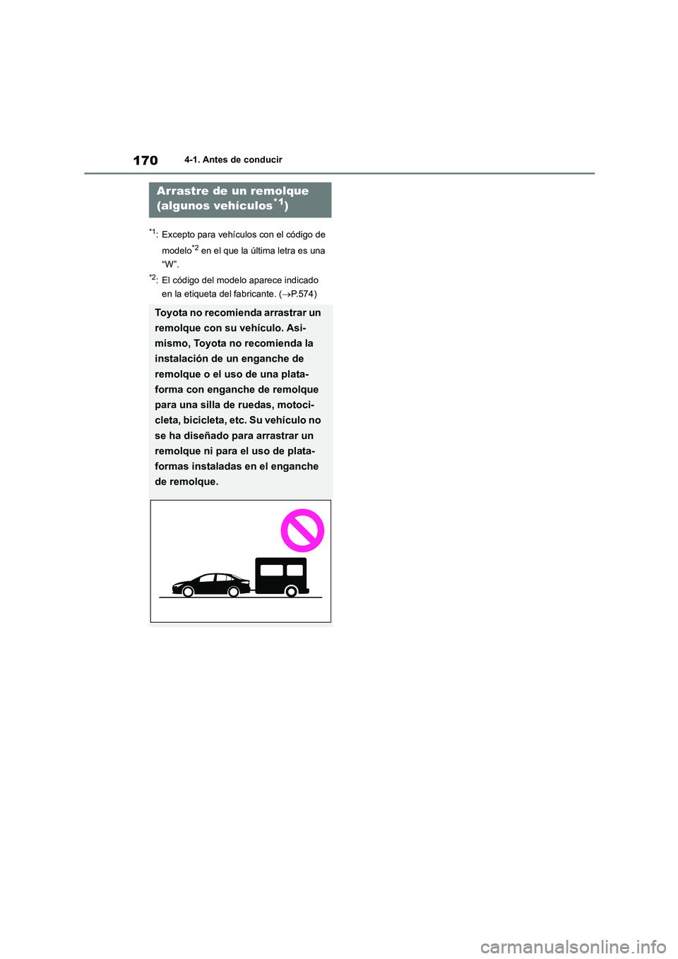 TOYOTA COROLLA 2023  Manual del propietario (in Spanish) 1704-1. Antes de conducir
*1: Excepto para vehículos con el código de  
modelo*2 en el que la última letra es una  
“W”.
*2: El código del modelo aparece indicado 
en la etiqueta del fabricant