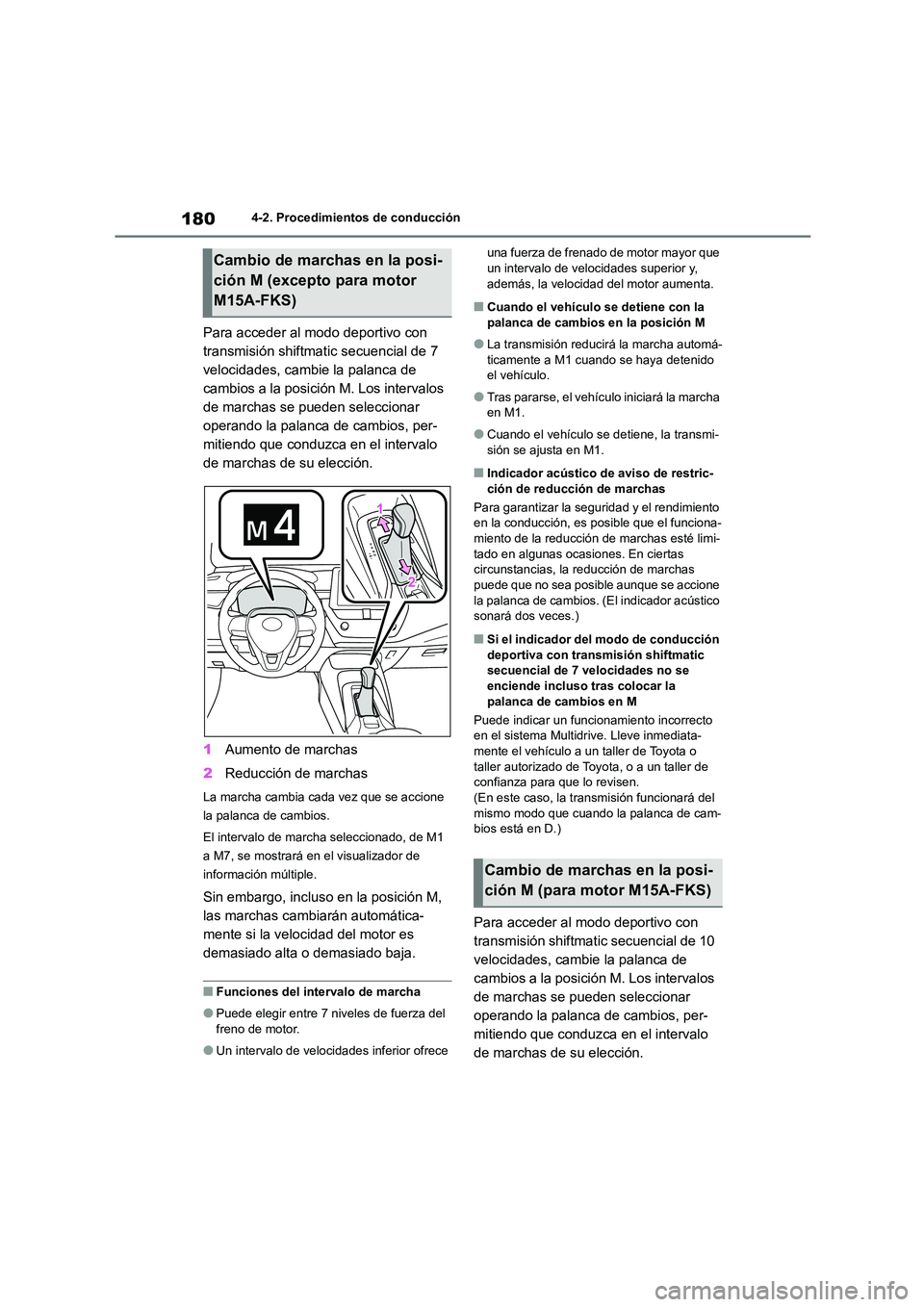 TOYOTA COROLLA 2023  Manual del propietario (in Spanish) 1804-2. Procedimientos de conducción
Para acceder al modo deportivo con  
transmisión shiftmatic secuencial de 7 
velocidades, cambie la palanca de 
cambios a la posición M. Los intervalos 
de marc