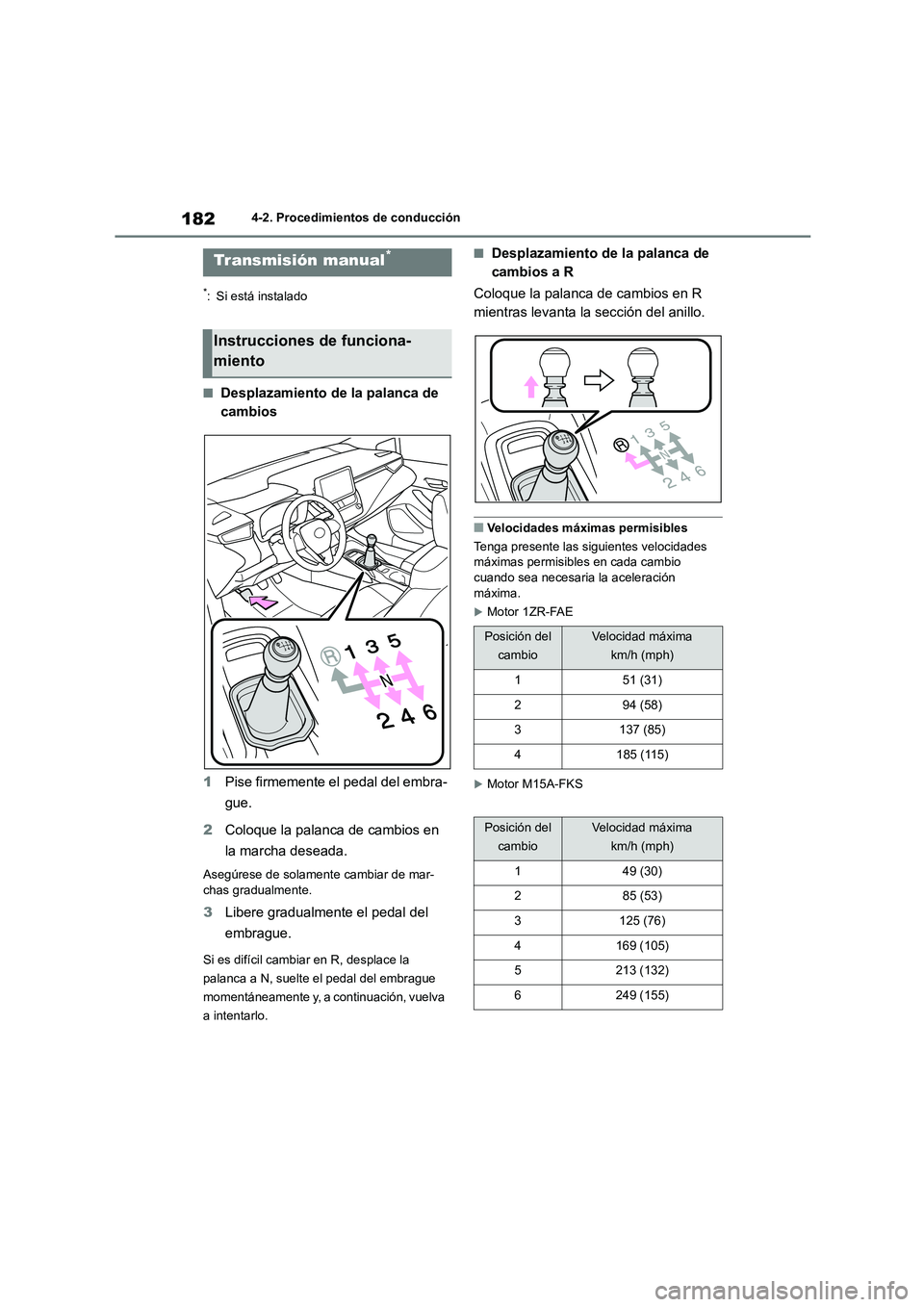 TOYOTA COROLLA 2023  Manual del propietario (in Spanish) 1824-2. Procedimientos de conducción
*: Si está instalado
■Desplazamiento de la palanca de  
cambios 
1 Pise firmemente el pedal del embra- 
gue. 
2 Coloque la palanca de cambios en  
la marcha de