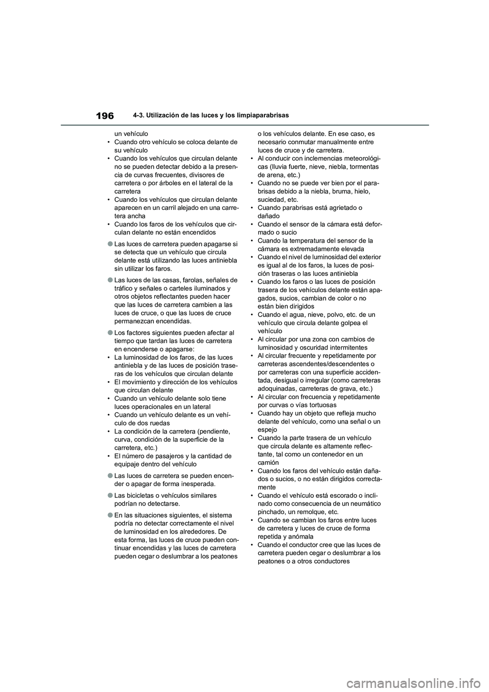TOYOTA COROLLA 2023  Manual del propietario (in Spanish) 1964-3. Utilización de las luces y los limpiaparabrisas 
un vehículo • Cuando otro vehículo se coloca delante de  
su vehículo
• Cuando los vehículos que circulan delante  no se pueden detect