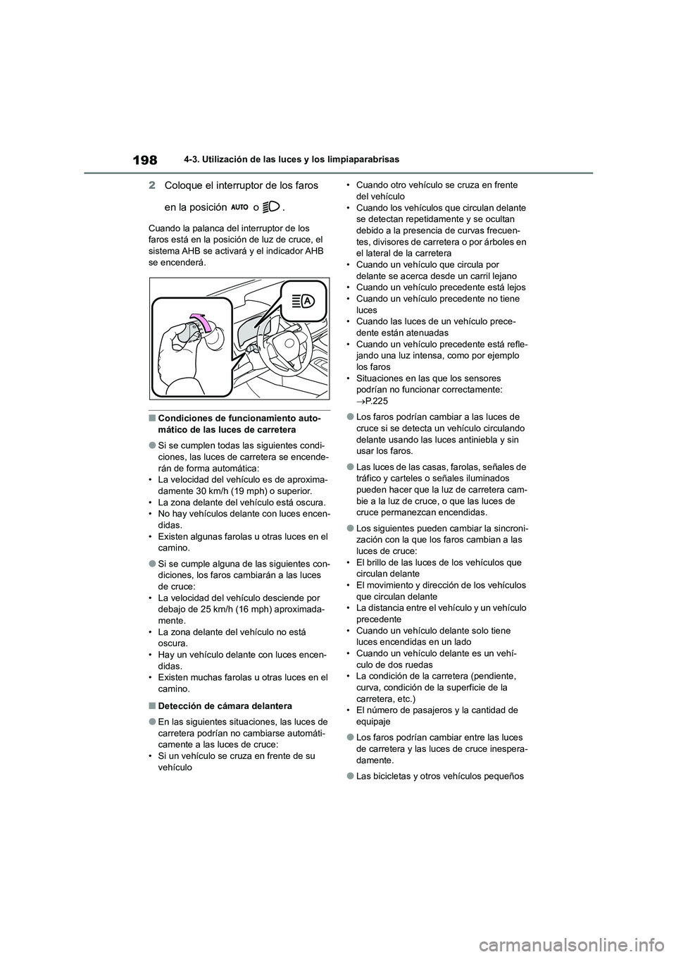 TOYOTA COROLLA 2023  Manual del propietario (in Spanish) 1984-3. Utilización de las luces y los limpiaparabrisas
2Coloque el interruptor de los faros  
en la posición   o  .
Cuando la palanca del interruptor de los  
faros está en la posición de luz de 