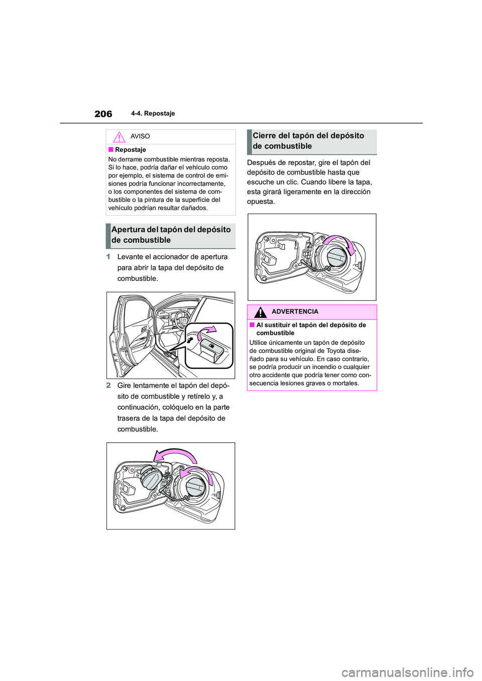 TOYOTA COROLLA 2023  Manual del propietario (in Spanish) 2064-4. Repostaje
1Levante el accionador de apertura  
para abrir la tapa del depósito de 
combustible. 
2 Gire lentamente el tapón del depó- 
sito de combustible y retírelo y, a 
continuación, c