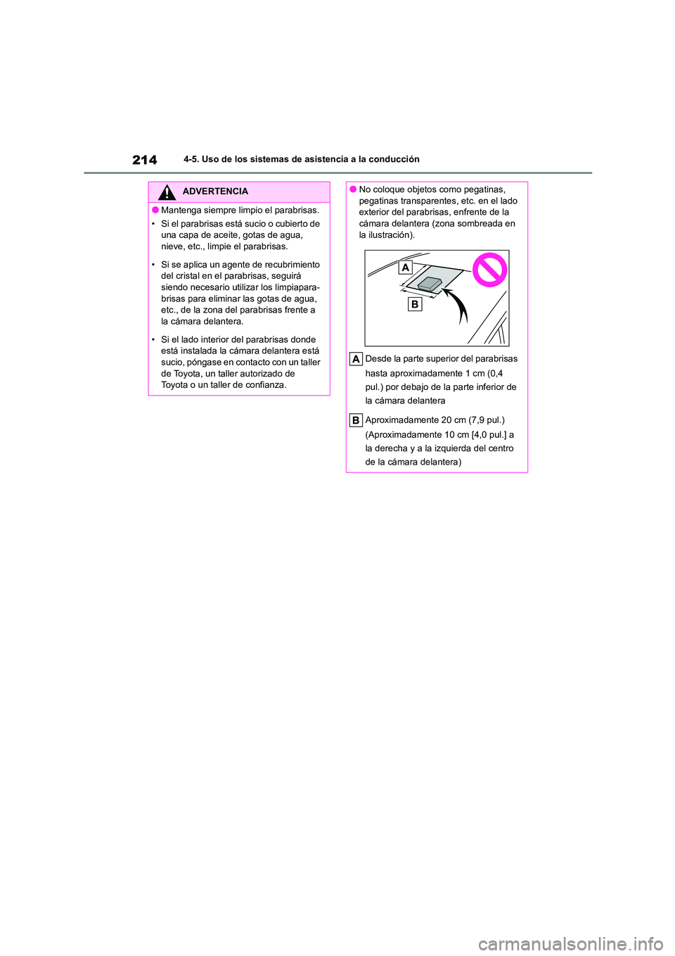 TOYOTA COROLLA 2023  Manual del propietario (in Spanish) 2144-5. Uso de los sistemas de asistencia a la conducción
ADVERTENCIA
●Mantenga siempre limpio el parabrisas. 
• Si el parabrisas está sucio o cubierto de  
una capa de aceite, gotas de agua, 
n