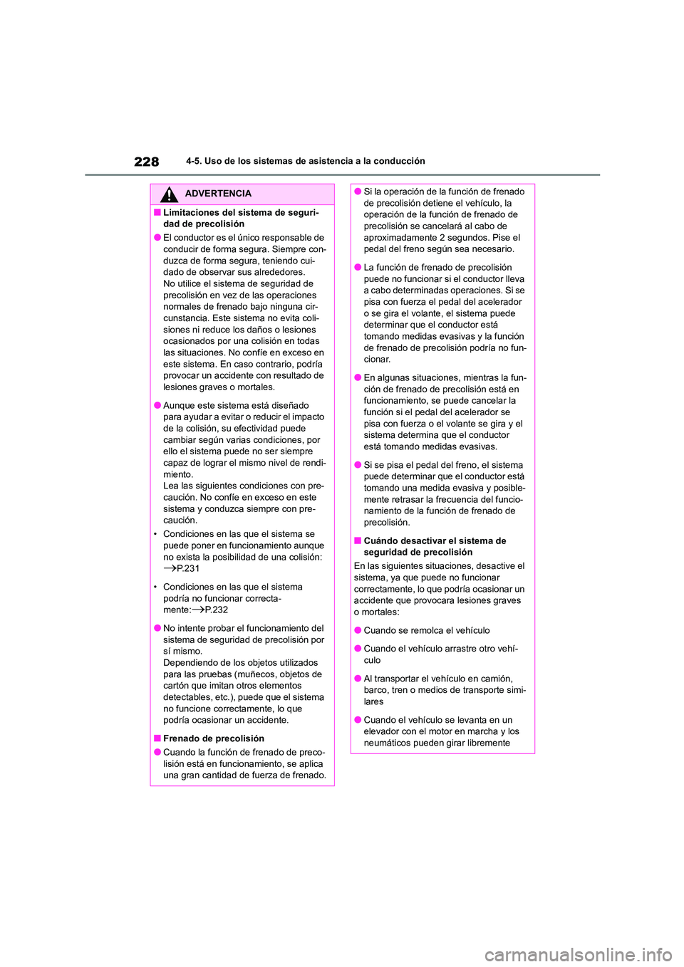 TOYOTA COROLLA 2023 Manual del propietario (in Spanish) 2284-5. Uso de los sistemas de asistencia a la conducción
ADVERTENCIA
■Limitaciones del sistema de seguri-
dad de precolisión
●El conductor es el único responsable de
conducir de forma segu TOYOTA COROLLA 2023 Manual del propietario (in Spanish) 2284-5. Uso de los sistemas de asistencia a la conducción
ADVERTENCIA
■Limitaciones del sistema de seguri-
dad de precolisión
●El conductor es el único responsable de
conducir de forma segu