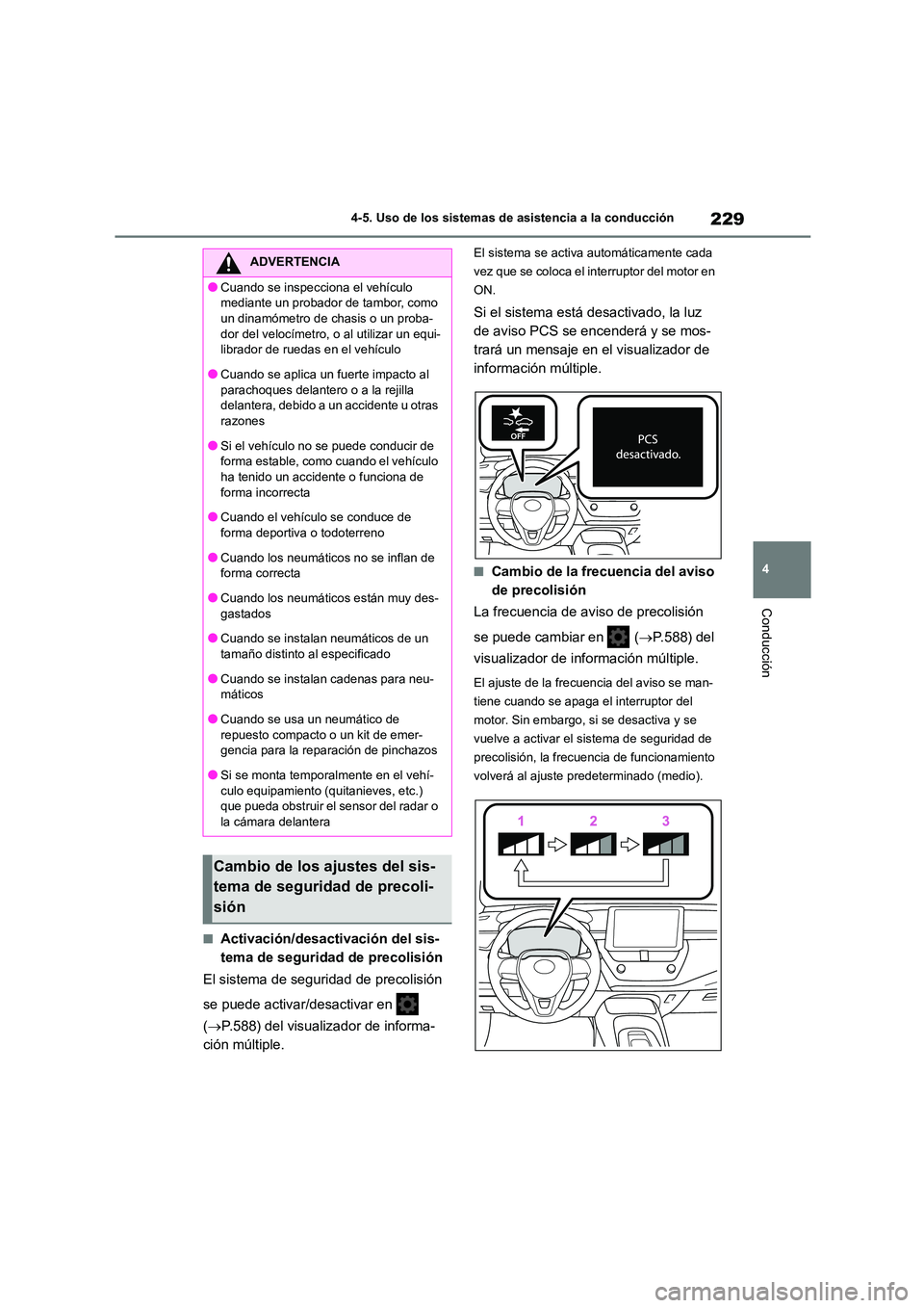 TOYOTA COROLLA 2023  Manual del propietario (in Spanish) 229
4 
4-5. Uso de los sistemas de asistencia a la conducción
Conducción
■Activación/desactivación del sis- 
tema de seguridad de precolisión 
El sistema de seguridad de precolisión  
se puede