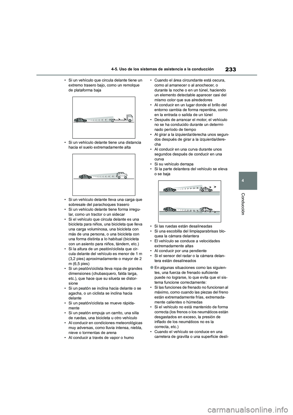 TOYOTA COROLLA 2023 Manual del propietario (in Spanish) 233
4
4-5. Uso de los sistemas de asistencia a la conducción
Conducción
• Si un vehículo que circula delante tiene un extremo trasero bajo, como un remolque
de plataforma baja
• Si un veh TOYOTA COROLLA 2023 Manual del propietario (in Spanish) 233
4
4-5. Uso de los sistemas de asistencia a la conducción
Conducción
• Si un vehículo que circula delante tiene un extremo trasero bajo, como un remolque
de plataforma baja
• Si un veh