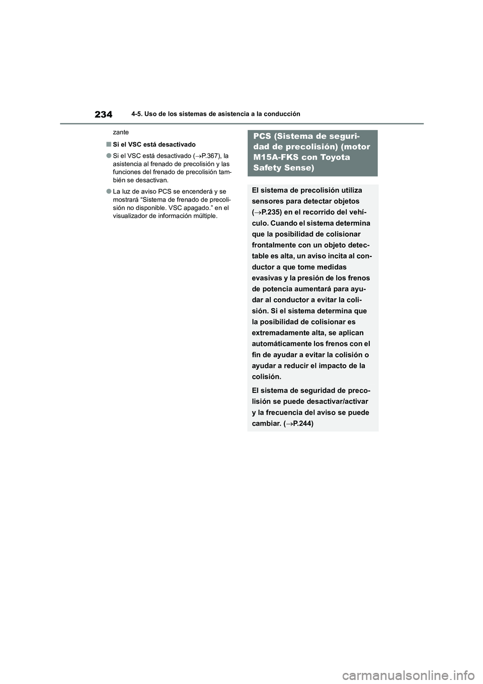 TOYOTA COROLLA 2023 Manual del propietario (in Spanish) 2344-5. Uso de los sistemas de asistencia a la conducción
zante
■Si el VSC está desactivado
●Si el VSC está desactivado ( P.367), la
asistencia al frenado de precolisión y las funciones TOYOTA COROLLA 2023 Manual del propietario (in Spanish) 2344-5. Uso de los sistemas de asistencia a la conducción
zante
■Si el VSC está desactivado
●Si el VSC está desactivado ( P.367), la
asistencia al frenado de precolisión y las funciones