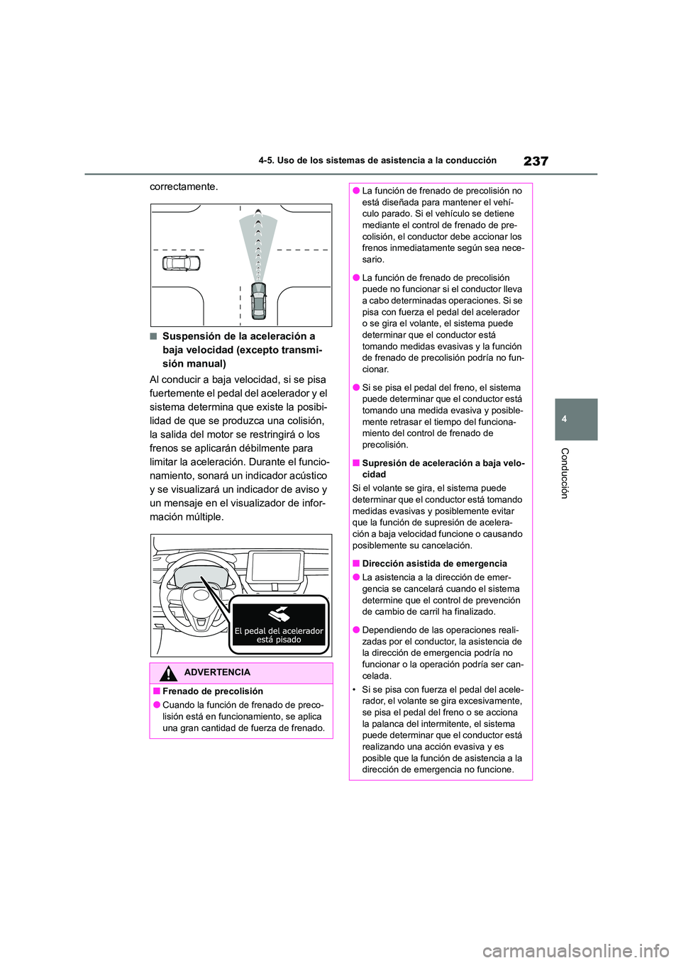 TOYOTA COROLLA 2023 Manual del propietario (in Spanish) 237
4
4-5. Uso de los sistemas de asistencia a la conducción
Conducción
correctamente.
■Suspensión de la aceleración a
baja velocidad (excepto transmi-
sión manual)
Al conducir a baja veloc TOYOTA COROLLA 2023 Manual del propietario (in Spanish) 237
4
4-5. Uso de los sistemas de asistencia a la conducción
Conducción
correctamente.
■Suspensión de la aceleración a
baja velocidad (excepto transmi-
sión manual)
Al conducir a baja veloc