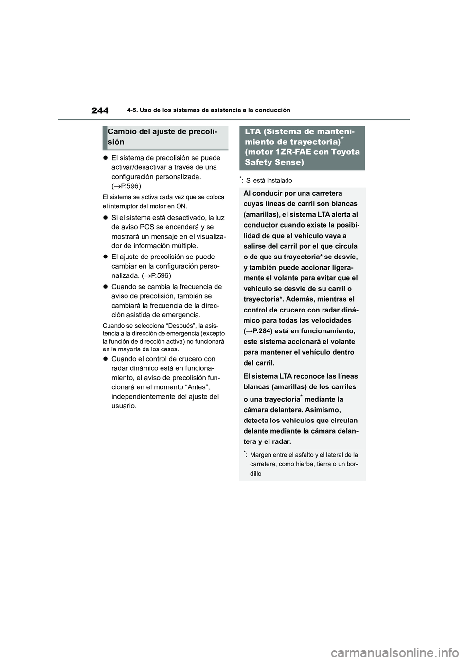 TOYOTA COROLLA 2023 Manual del propietario (in Spanish) 2444-5. Uso de los sistemas de asistencia a la conducción
El sistema de precolisión se puede
activar/desactivar a través de una
configuración personalizada.
( P.596)
El sistema se activa TOYOTA COROLLA 2023 Manual del propietario (in Spanish) 2444-5. Uso de los sistemas de asistencia a la conducción
El sistema de precolisión se puede
activar/desactivar a través de una
configuración personalizada.
( P.596)
El sistema se activa