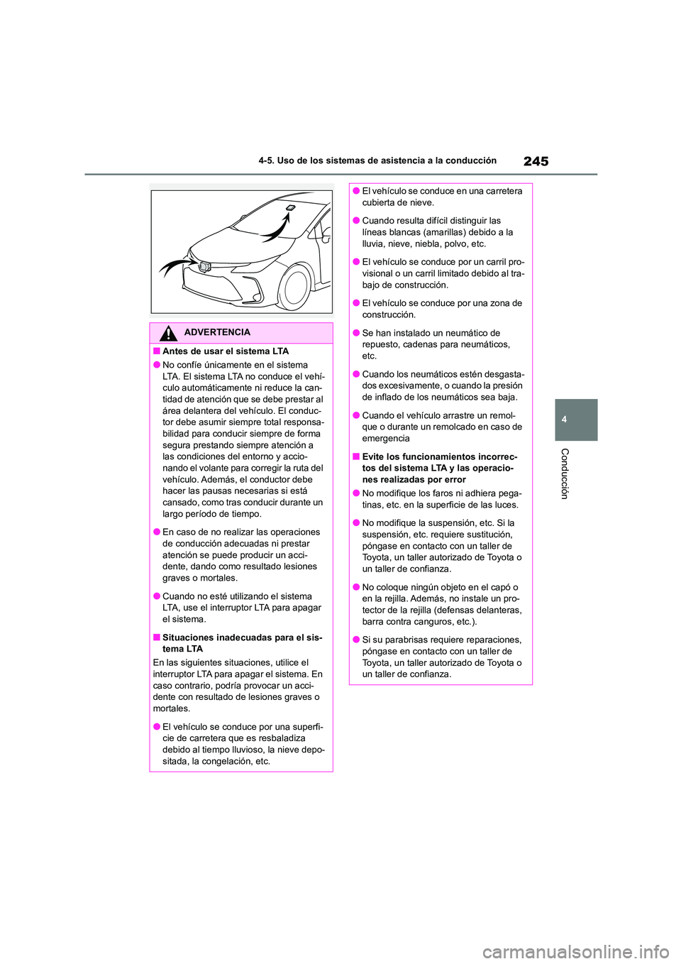 TOYOTA COROLLA 2023 Manual del propietario (in Spanish) 245
4
4-5. Uso de los sistemas de asistencia a la conducción
Conducción
ADVERTENCIA
■Antes de usar el sistema LTA
●No confíe únicamente en el sistema
LTA. El sistema LTA no conduce el vehí TOYOTA COROLLA 2023 Manual del propietario (in Spanish) 245
4
4-5. Uso de los sistemas de asistencia a la conducción
Conducción
ADVERTENCIA
■Antes de usar el sistema LTA
●No confíe únicamente en el sistema
LTA. El sistema LTA no conduce el vehí