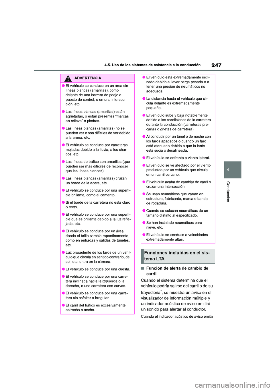 TOYOTA COROLLA 2023 Manual del propietario (in Spanish) 247
4
4-5. Uso de los sistemas de asistencia a la conducción
Conducción
■Función de alerta de cambio de
carril
Cuando el sistema determina que el
vehículo podría salirs e del carril o de TOYOTA COROLLA 2023 Manual del propietario (in Spanish) 247
4
4-5. Uso de los sistemas de asistencia a la conducción
Conducción
■Función de alerta de cambio de
carril
Cuando el sistema determina que el
vehículo podría salirs e del carril o de