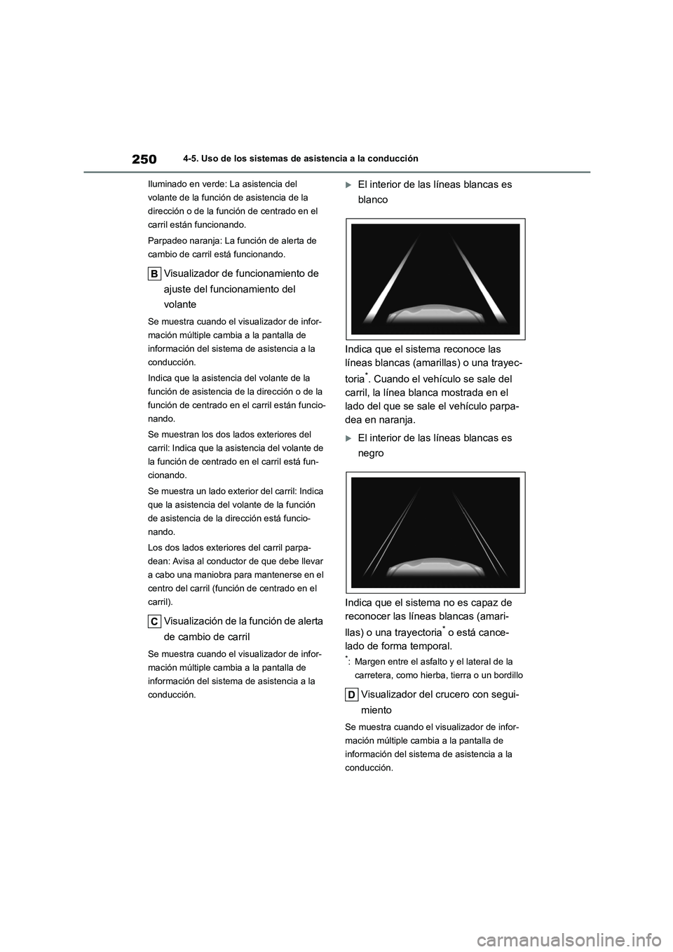 TOYOTA COROLLA 2023  Manual del propietario (in Spanish) 2504-5. Uso de los sistemas de asistencia a la conducción 
Iluminado en verde: La asistencia del  
volante de la función  de asistencia de la  
dirección o de la función de centrado en el 
carril 
