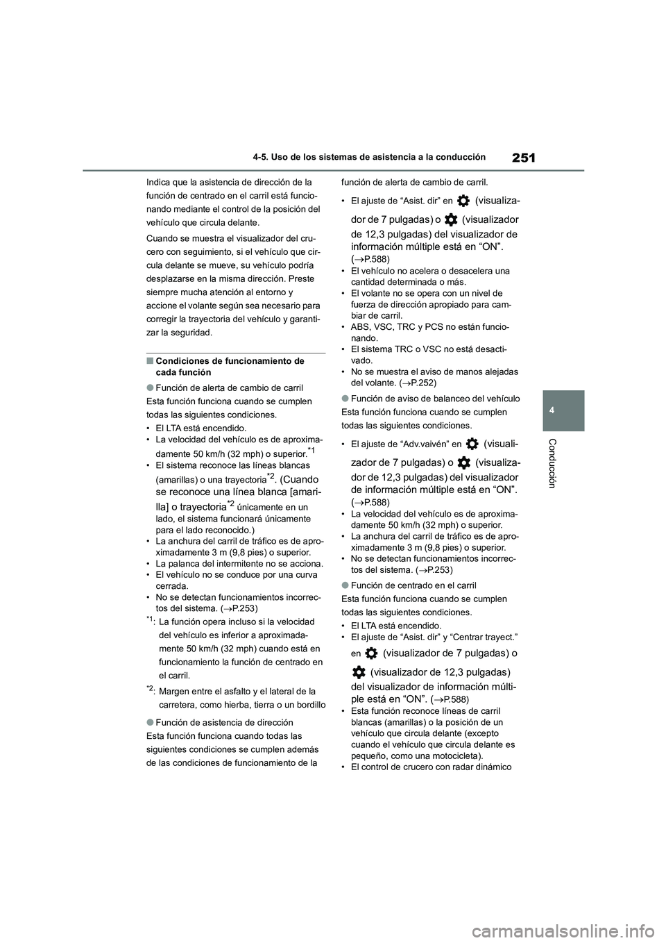TOYOTA COROLLA 2023  Manual del propietario (in Spanish) 251
4 
4-5. Uso de los sistemas de asistencia a la conducción
Conducción
Indica que la asistencia de dirección de la  
función de centrado en el carril está funcio-
nando mediante el control de l