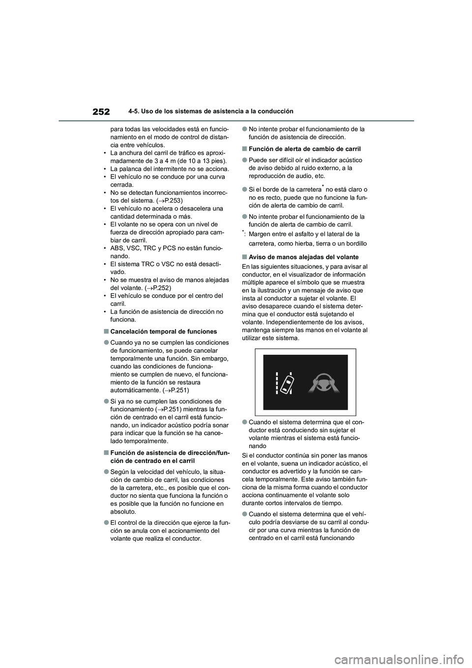 TOYOTA COROLLA 2023  Manual del propietario (in Spanish) 2524-5. Uso de los sistemas de asistencia a la conducción 
para todas las velocidades está en funcio- namiento en el modo de control de distan- 
cia entre vehículos.
• La anchura del carril de tr