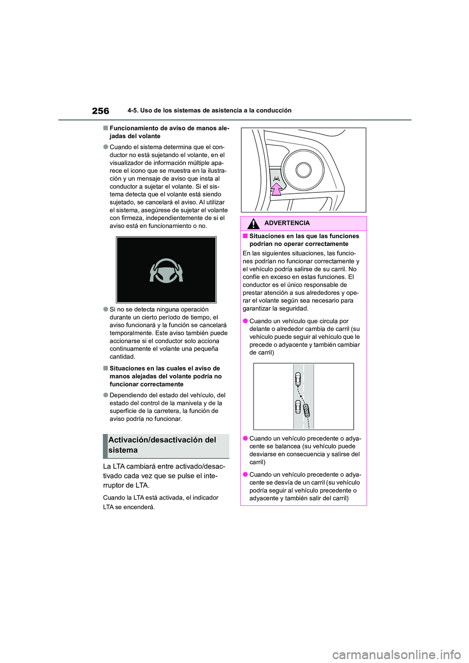 TOYOTA COROLLA 2023  Manual del propietario (in Spanish) 2564-5. Uso de los sistemas de asistencia a la conducción
■Funcionamiento de aviso de manos ale- jadas del volante
●Cuando el sistema determina que el con-ductor no está sujetando el volante, en