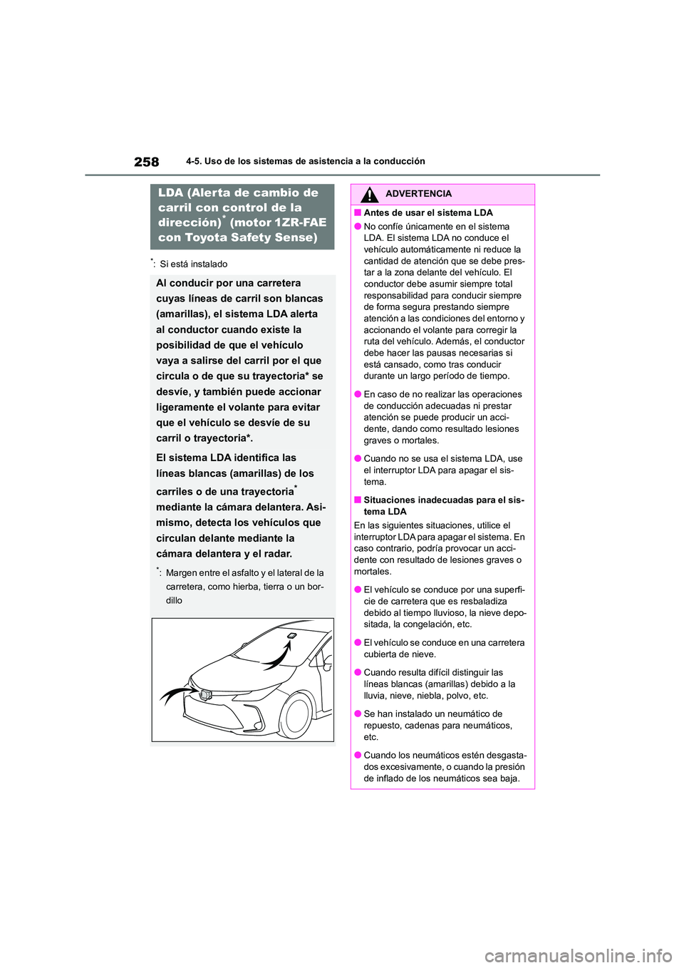 TOYOTA COROLLA 2023  Manual del propietario (in Spanish) 2584-5. Uso de los sistemas de asistencia a la conducción
*: Si está instalado
LDA (Alerta de cambio de  
carril con control de la  
dirección)* (motor 1ZR-FAE 
con Toyota Safety Sense)
Al conducir