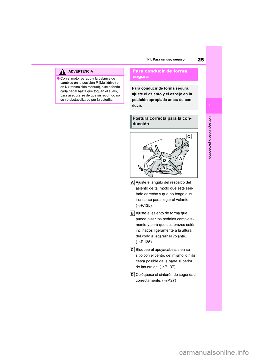 TOYOTA COROLLA 2023 Manual del propietario (in Spanish) 25
1
1-1. Para un uso seguro
Por seguridad y protección
Ajuste el ángulo del respaldo del
asiento de tal modo que esté sen-
tado derecho y que no tenga que
inclinarse para llegar al volante.
TOYOTA COROLLA 2023 Manual del propietario (in Spanish) 25
1
1-1. Para un uso seguro
Por seguridad y protección
Ajuste el ángulo del respaldo del
asiento de tal modo que esté sen-
tado derecho y que no tenga que
inclinarse para llegar al volante.