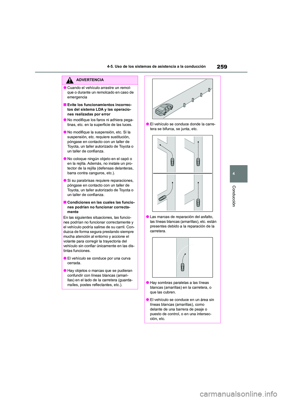TOYOTA COROLLA 2023  Manual del propietario (in Spanish) 259
4 
4-5. Uso de los sistemas de asistencia a la conducción
Conducción
ADVERTENCIA
●Cuando el vehículo arrastre un remol- 
que o durante un remolcado en caso de 
emergencia
■Evite los funcion