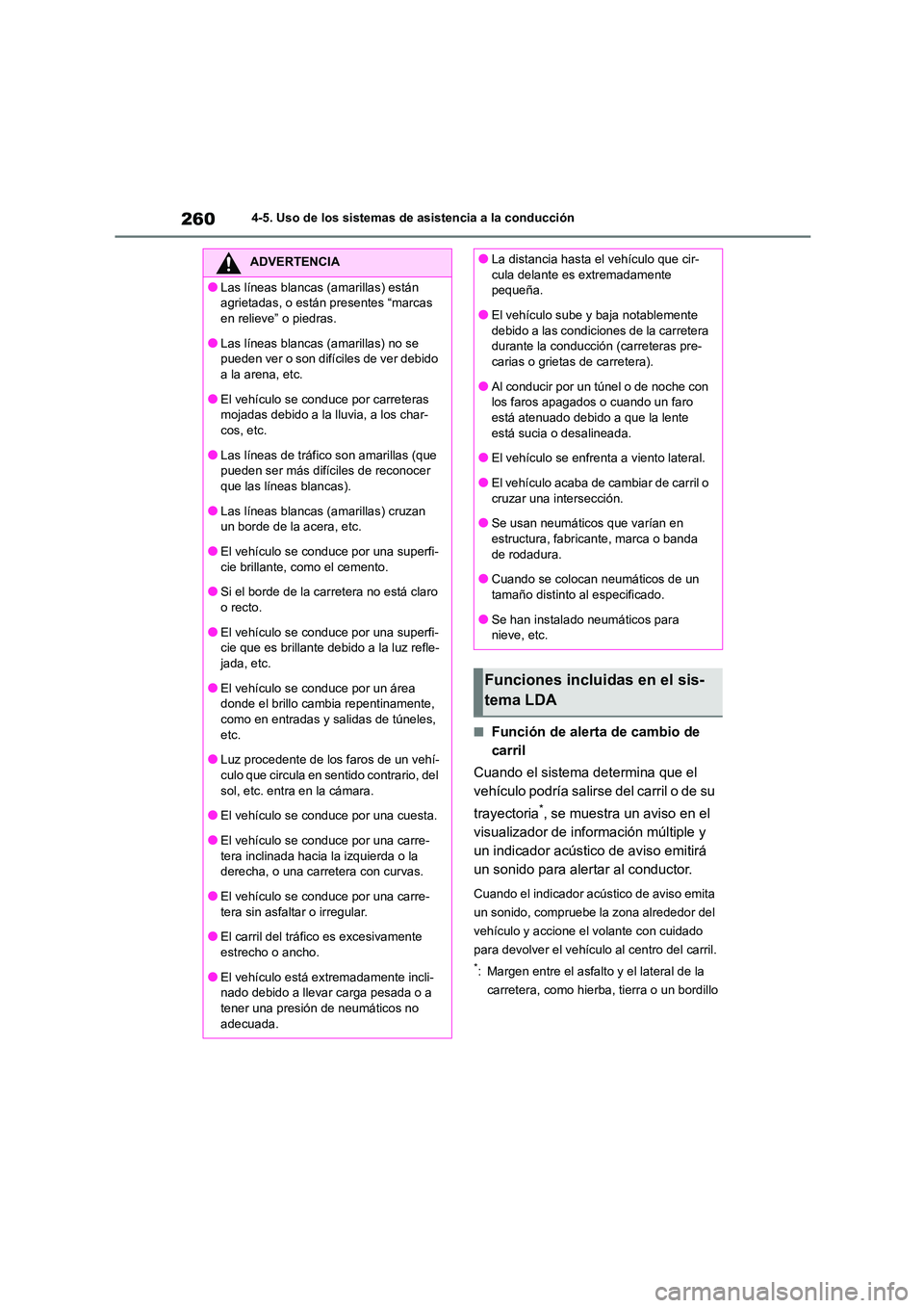 TOYOTA COROLLA 2023  Manual del propietario (in Spanish) 2604-5. Uso de los sistemas de asistencia a la conducción
■Función de alerta de cambio de  
carril 
Cuando el sistema determina que el  
vehículo podría salirs e del carril o de su  
trayectoria