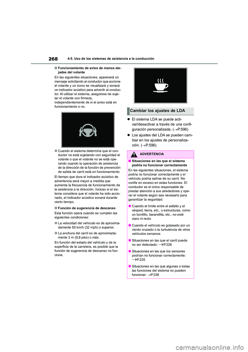 TOYOTA COROLLA 2023  Manual del propietario (in Spanish) 2684-5. Uso de los sistemas de asistencia a la conducción
■Funcionamiento de aviso de manos ale- jadas del volante 
En las siguientes si tuaciones, aparecerá un  
mensaje solicitando al conductor 