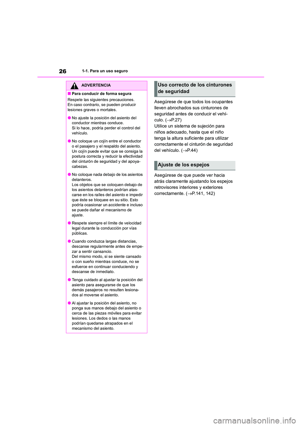 TOYOTA COROLLA 2023  Manual del propietario (in Spanish) 261-1. Para un uso seguro
Asegúrese de que todos los ocupantes  
lleven abrochados sus cinturones de 
seguridad antes de conducir el vehí-
culo. ( P. 2 7 ) 
Utilice un sistema de sujeción para 
