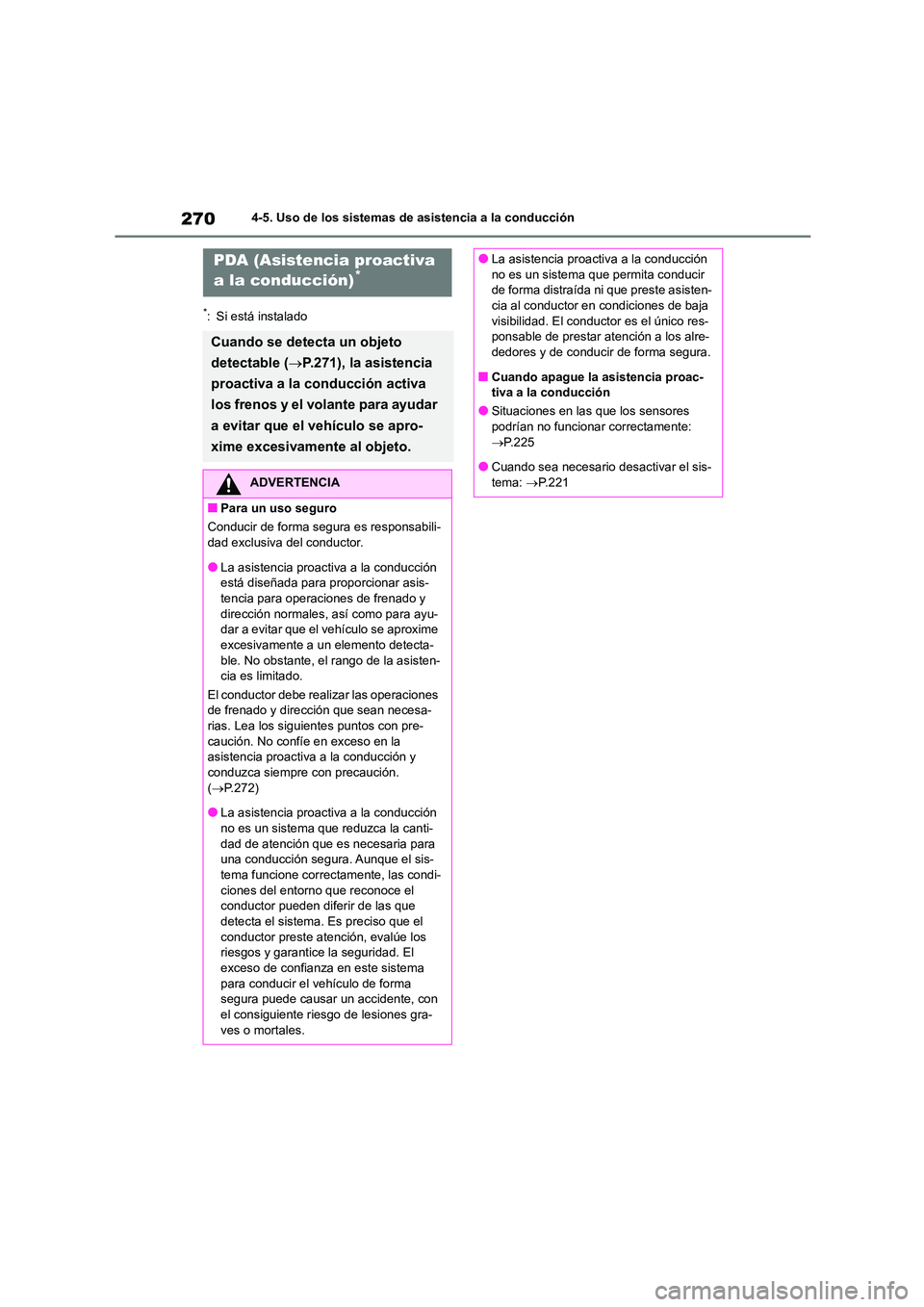 TOYOTA COROLLA 2023 Manual del propietario (in Spanish) 2704-5. Uso de los sistemas de asistencia a la conducción
*: Si está instalado
PDA (Asistencia proactiva
a la conducción)*
Cuando se detecta un objeto
detectable ( P.271), la asistencia
pr TOYOTA COROLLA 2023 Manual del propietario (in Spanish) 2704-5. Uso de los sistemas de asistencia a la conducción
*: Si está instalado
PDA (Asistencia proactiva
a la conducción)*
Cuando se detecta un objeto
detectable ( P.271), la asistencia
pr