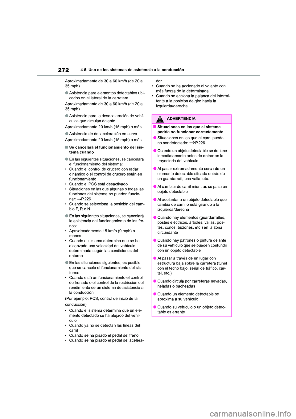 TOYOTA COROLLA 2023 Manual del propietario (in Spanish) 2724-5. Uso de los sistemas de asistencia a la conducción
Aproximadamente de 30 a 60 km/h (de 20 a 35 mph)
●Asistencia para elementos detectables ubi-cados en el lateral de la carretera
Aproxima TOYOTA COROLLA 2023 Manual del propietario (in Spanish) 2724-5. Uso de los sistemas de asistencia a la conducción
Aproximadamente de 30 a 60 km/h (de 20 a 35 mph)
●Asistencia para elementos detectables ubi-cados en el lateral de la carretera
Aproxima