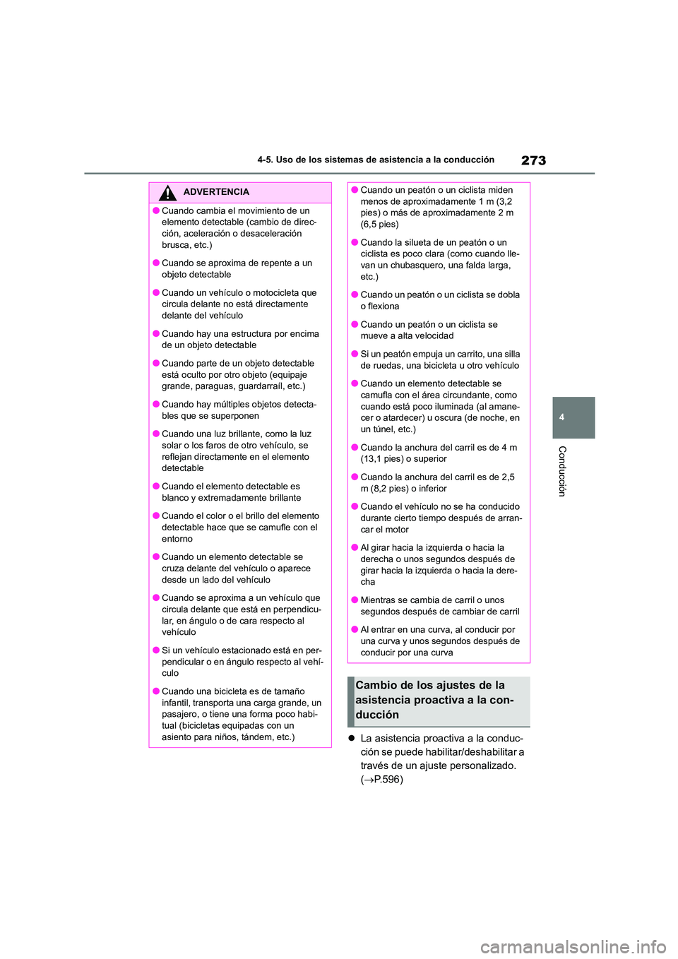 TOYOTA COROLLA 2023 Manual del propietario (in Spanish) 273
4
4-5. Uso de los sistemas de asistencia a la conducción
Conducción
La asistencia proactiva a la conduc-
ción se puede habilitar/deshabilitar a
través de un ajuste personalizado.
( TOYOTA COROLLA 2023 Manual del propietario (in Spanish) 273
4
4-5. Uso de los sistemas de asistencia a la conducción
Conducción
La asistencia proactiva a la conduc-
ción se puede habilitar/deshabilitar a
través de un ajuste personalizado.
( 