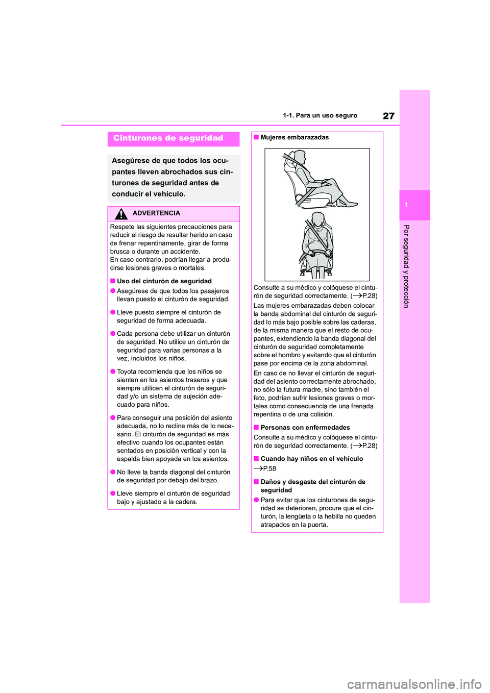 TOYOTA COROLLA 2023  Manual del propietario (in Spanish) 27
1 
1-1. Para un uso seguro
Por seguridad y protección
Cinturones de seguridad
Asegúrese de que todos los ocu- 
pantes lleven abrochados sus cin-
turones de seguridad antes de 
conducir el vehícu