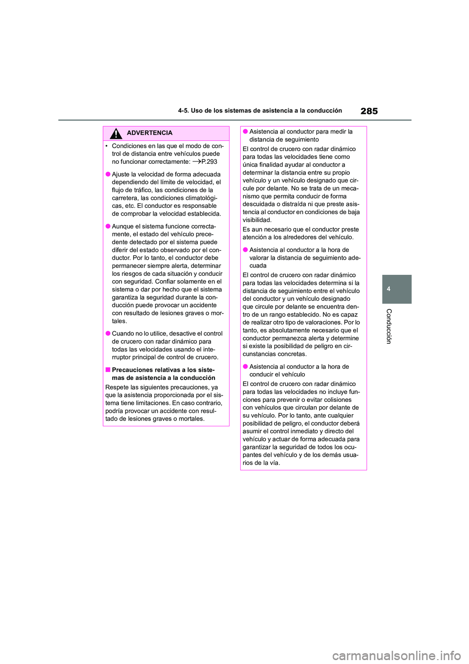 TOYOTA COROLLA 2023 Manual del propietario (in Spanish) 285
4
4-5. Uso de los sistemas de asistencia a la conducción
Conducción
ADVERTENCIA
• Condiciones en las que el modo de con-
trol de distancia entre vehículos puede
no funcionar correctamente: TOYOTA COROLLA 2023 Manual del propietario (in Spanish) 285
4
4-5. Uso de los sistemas de asistencia a la conducción
Conducción
ADVERTENCIA
• Condiciones en las que el modo de con-
trol de distancia entre vehículos puede
no funcionar correctamente: