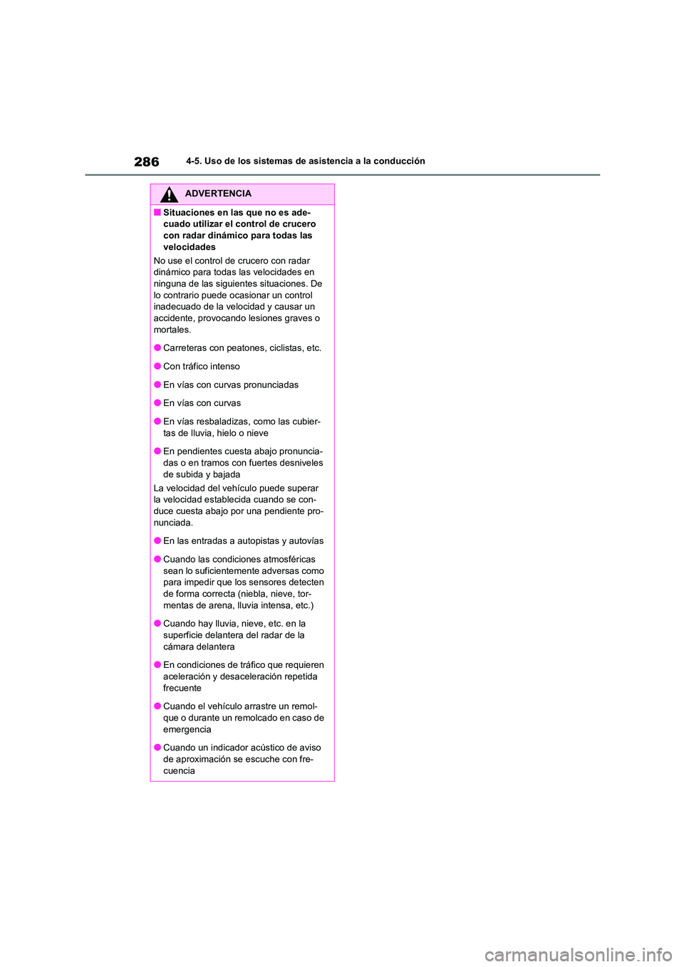 TOYOTA COROLLA 2023 Manual del propietario (in Spanish) 2864-5. Uso de los sistemas de asistencia a la conducción
ADVERTENCIA
■Situaciones en las que no es ade-
cuado utilizar el control de crucero
con radar dinámico para todas las velocidades
No u TOYOTA COROLLA 2023 Manual del propietario (in Spanish) 2864-5. Uso de los sistemas de asistencia a la conducción
ADVERTENCIA
■Situaciones en las que no es ade-
cuado utilizar el control de crucero
con radar dinámico para todas las velocidades
No u