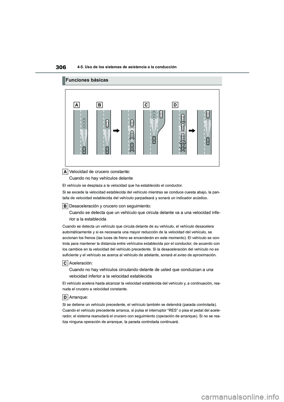 TOYOTA COROLLA 2023  Manual del propietario (in Spanish) 3064-5. Uso de los sistemas de asistencia a la conducción
Velocidad de crucero constante: 
Cuando no hay vehículos delante
El vehículo se desplaza a la velo cidad que ha establecido el conductor. 
