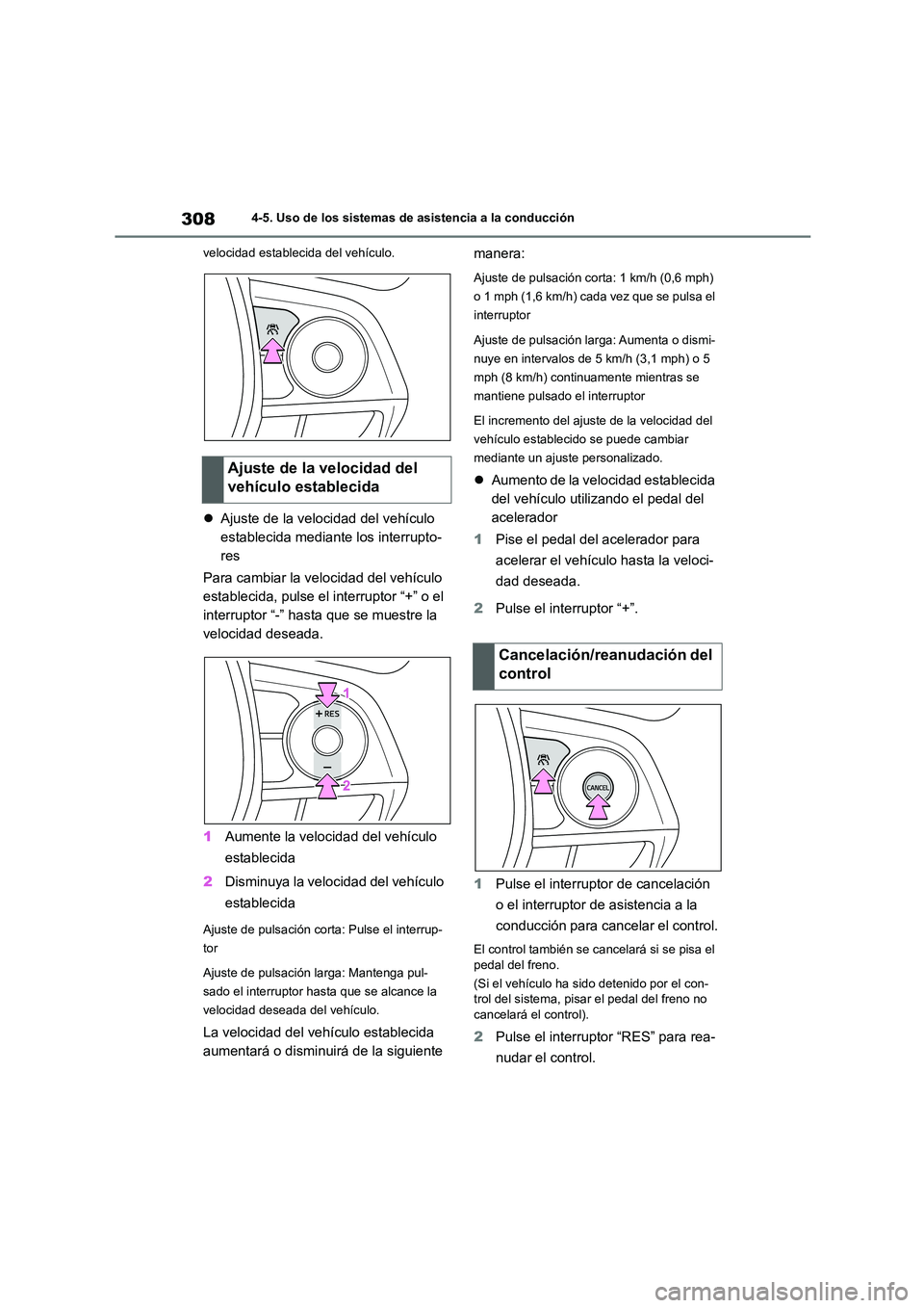 TOYOTA COROLLA 2023  Manual del propietario (in Spanish) 3084-5. Uso de los sistemas de asistencia a la conducción 
velocidad establecida del vehículo.
 Ajuste de la velocidad del vehículo  
establecida mediante los interrupto-
res 
Para cambiar la ve
