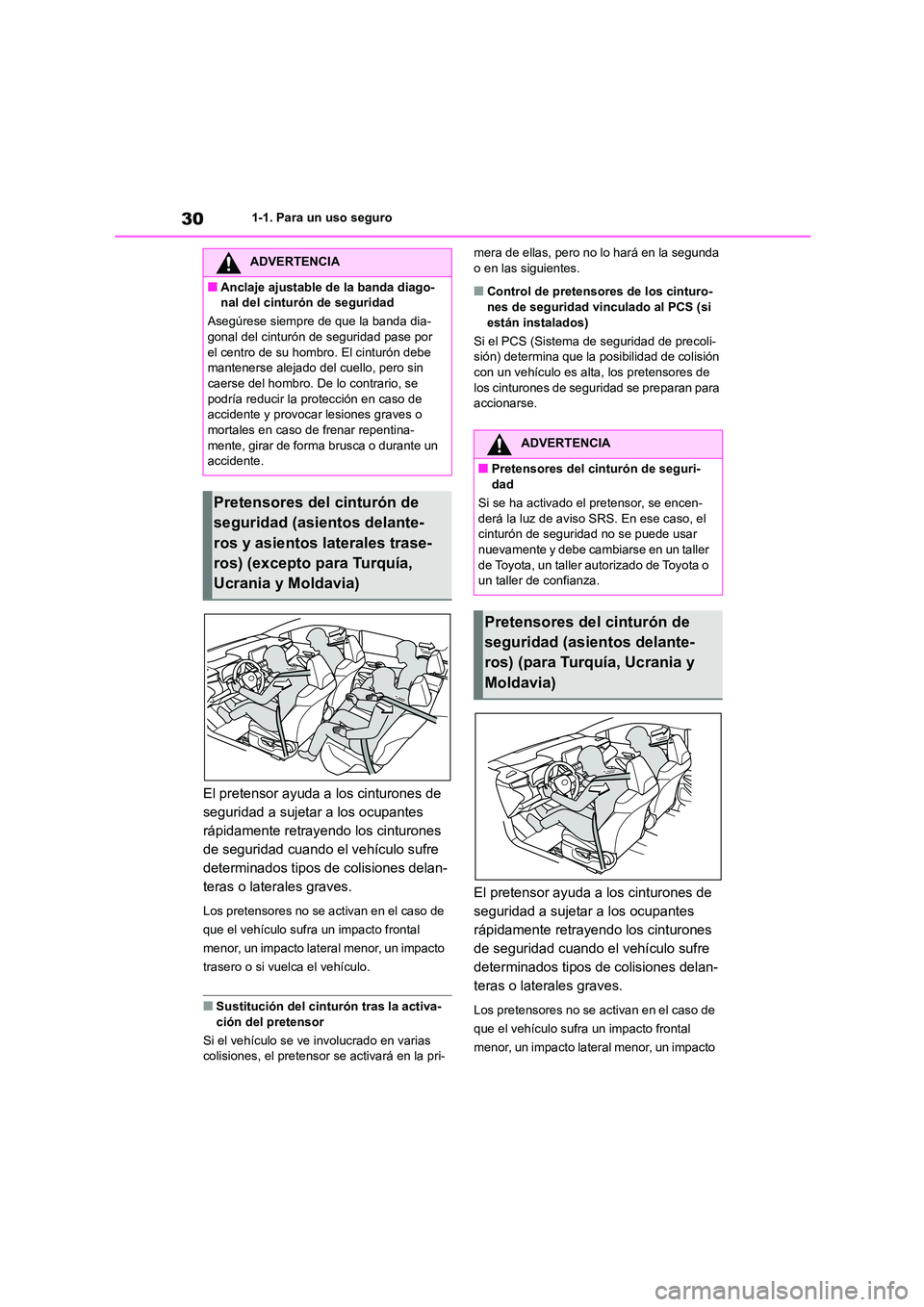 TOYOTA COROLLA 2023 Manual del propietario (in Spanish) 301-1. Para un uso seguro
El pretensor ayuda a los cinturones de
seguridad a sujetar a los ocupantes
rápidamente retrayendo los cinturones
de seguridad cuando el vehículo sufre
determinados tip TOYOTA COROLLA 2023 Manual del propietario (in Spanish) 301-1. Para un uso seguro
El pretensor ayuda a los cinturones de
seguridad a sujetar a los ocupantes
rápidamente retrayendo los cinturones
de seguridad cuando el vehículo sufre
determinados tip